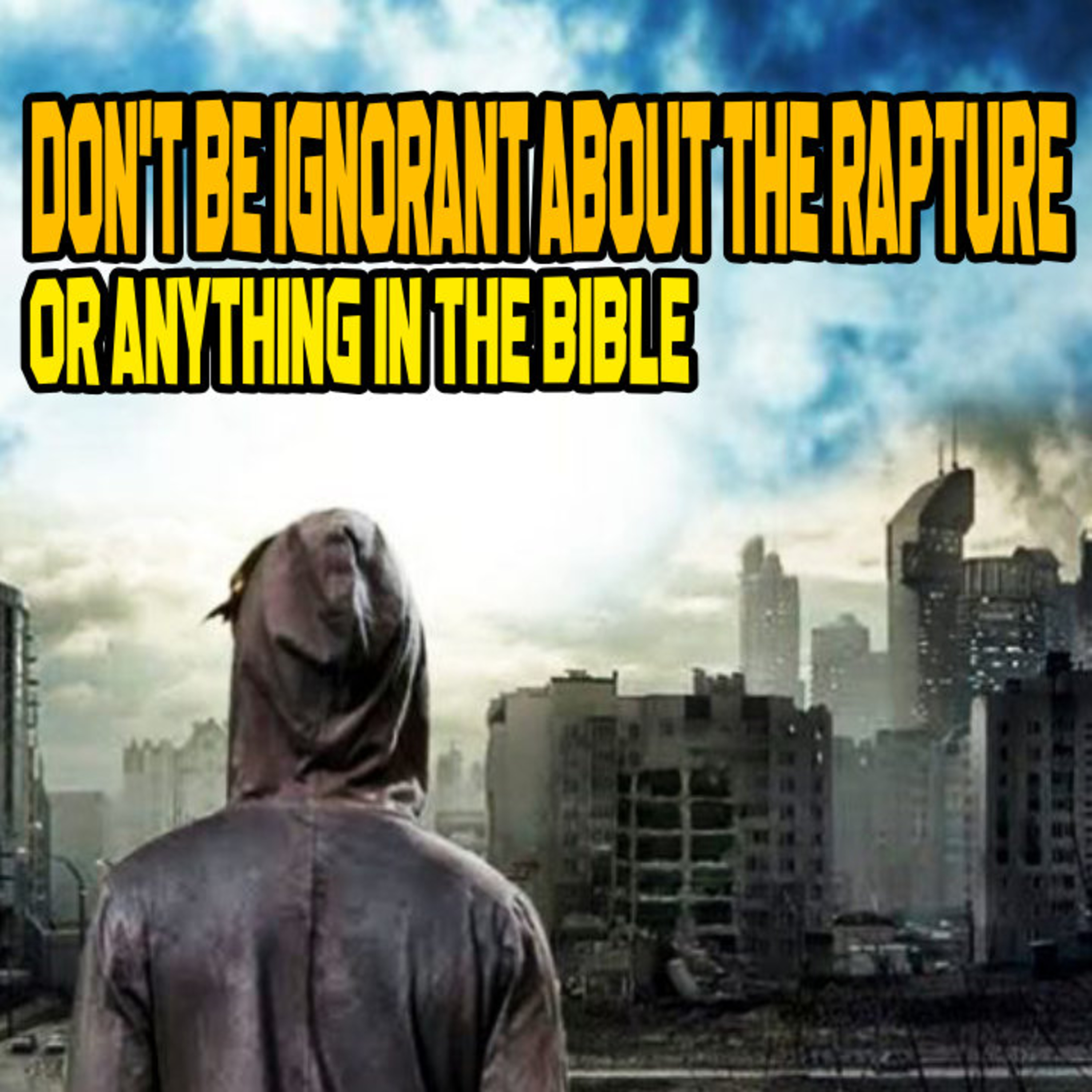 Don’t Be Ignorant About The Rapture! Or ANYTHING In The Bible episode artwork