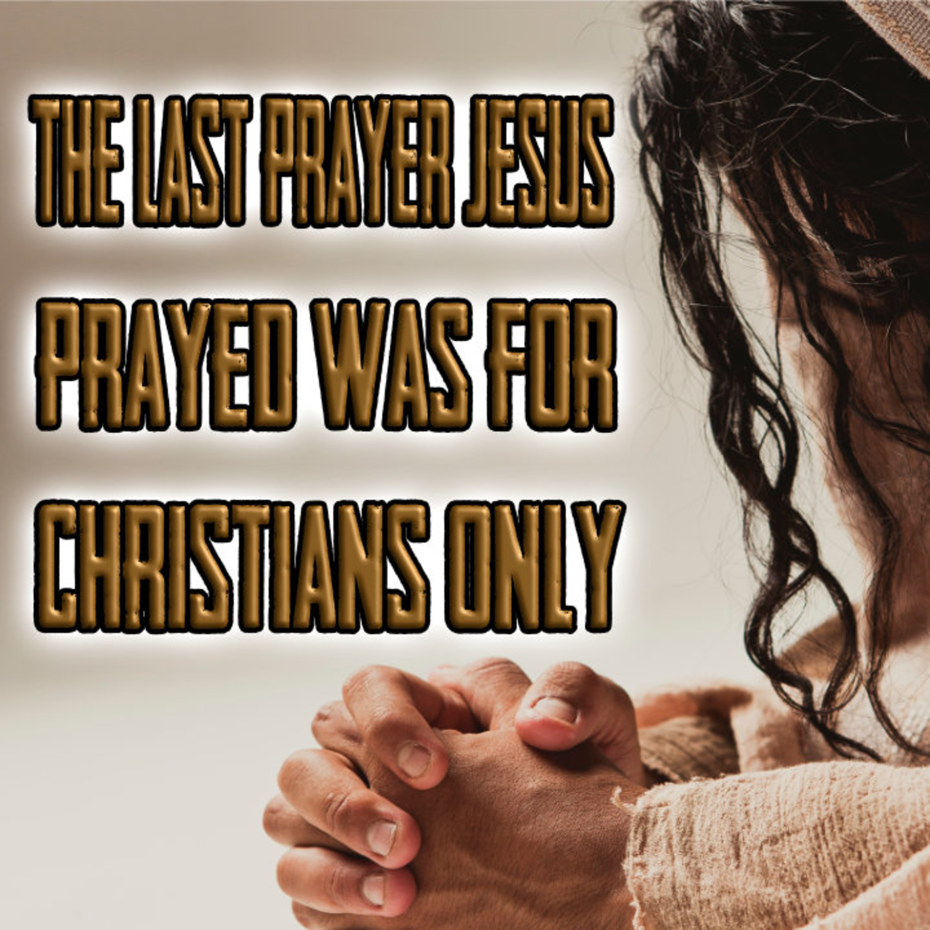 The Last Prayer Jesus Prayed Was For Christians ONLY episode artwork