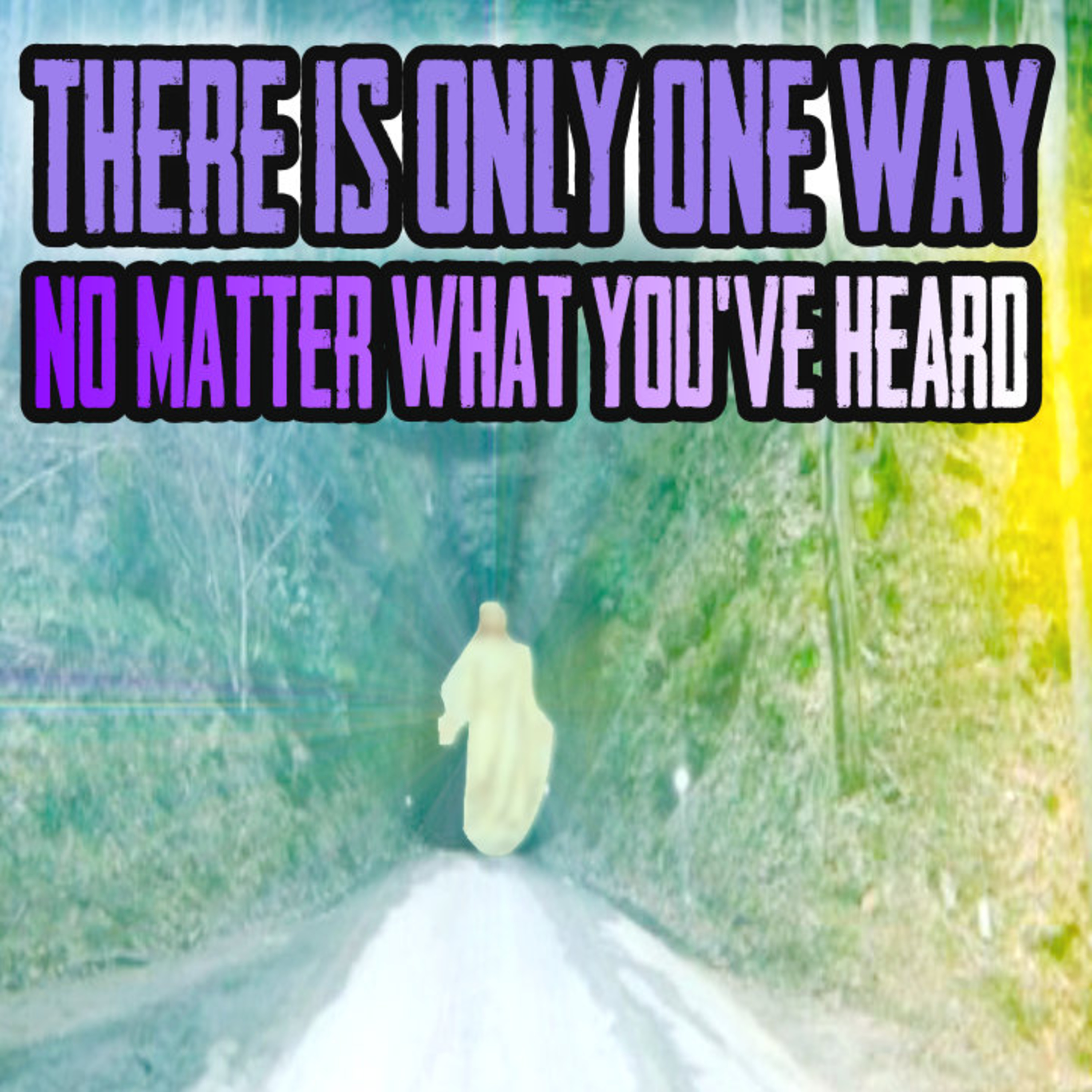There Is ONLY One Way... No Matter What You’ve Heard episode artwork