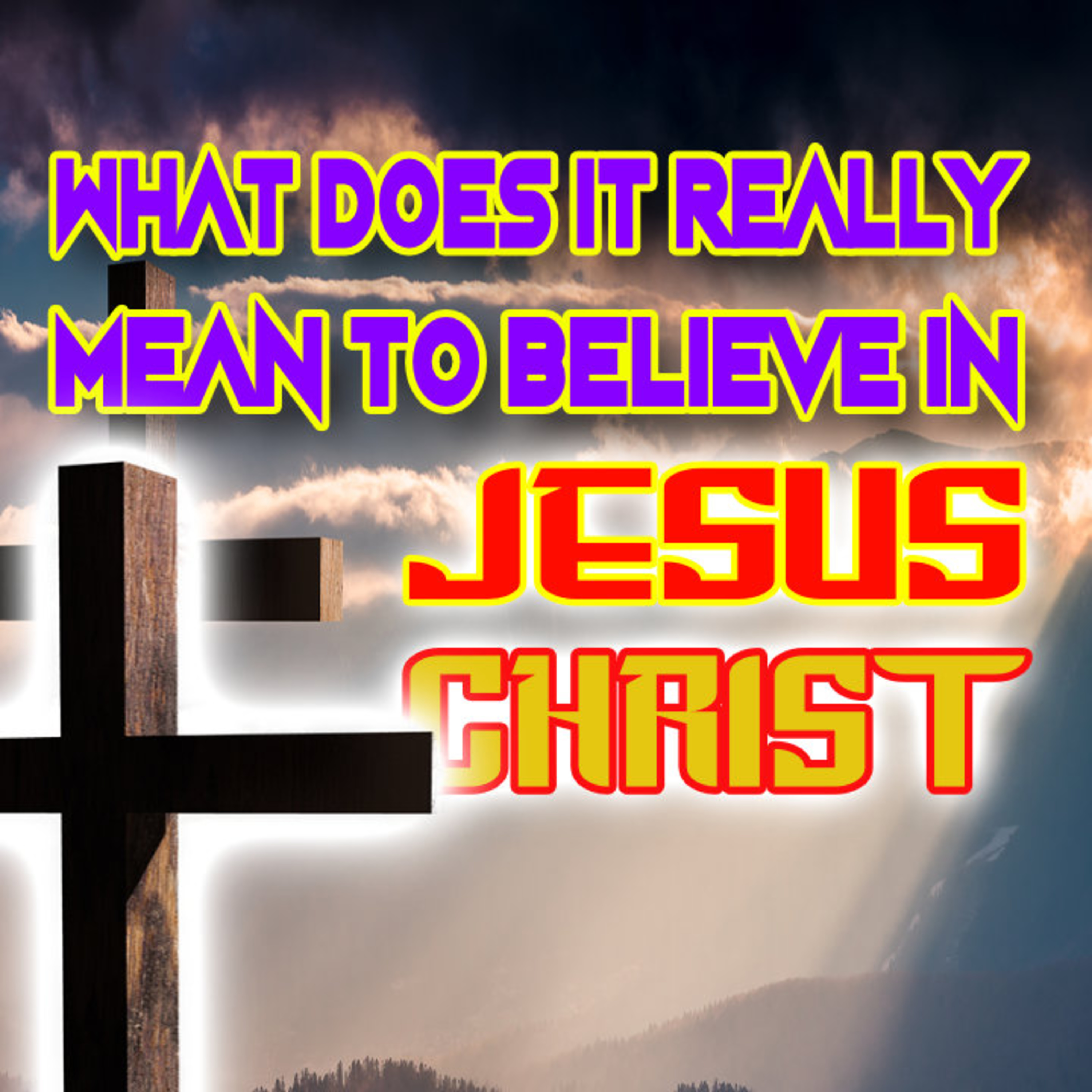 What Does It REALLY Mean To BELIEVE In Jesus? episode artwork