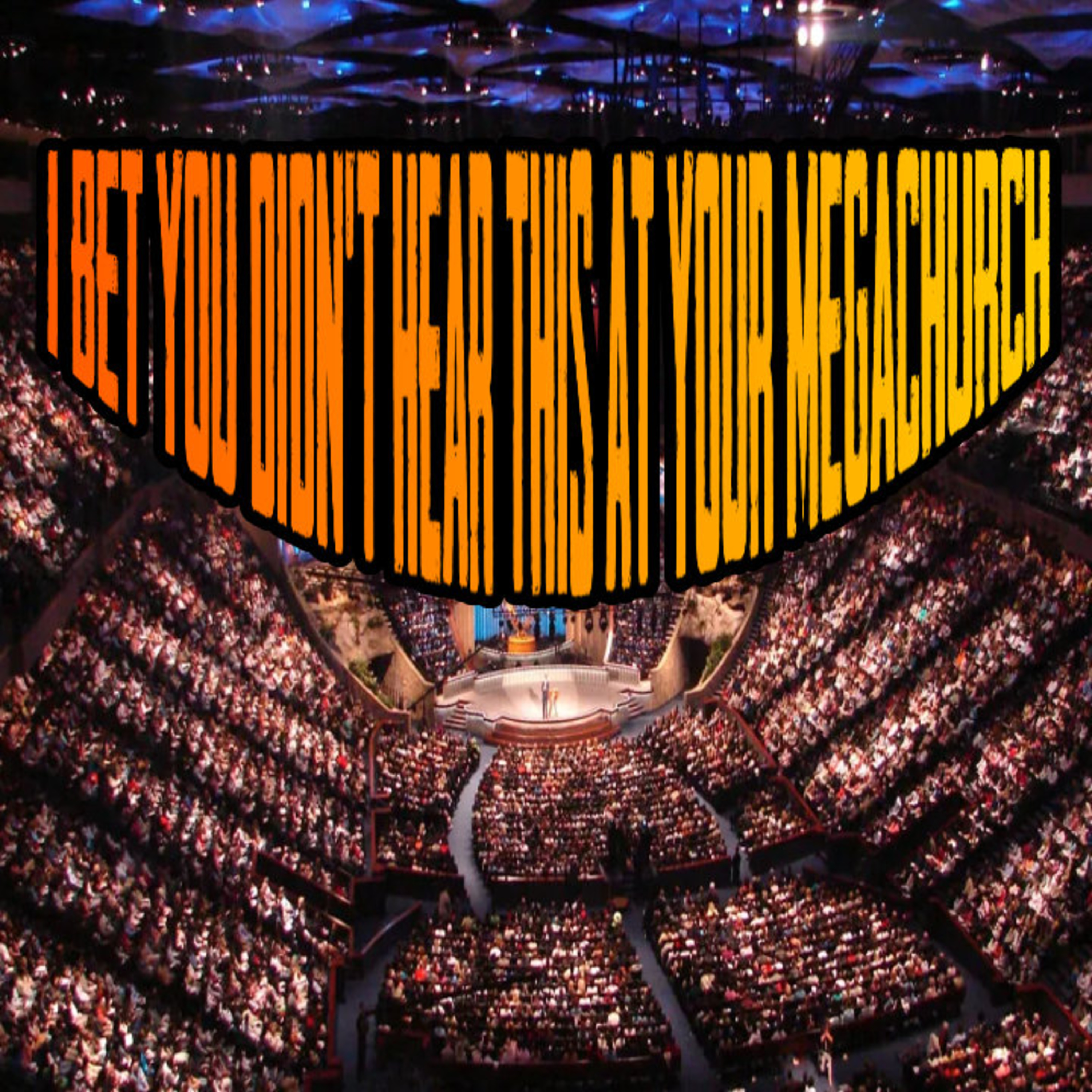 I Bet You Didn’t Hear This At Your Megachurch episode artwork
