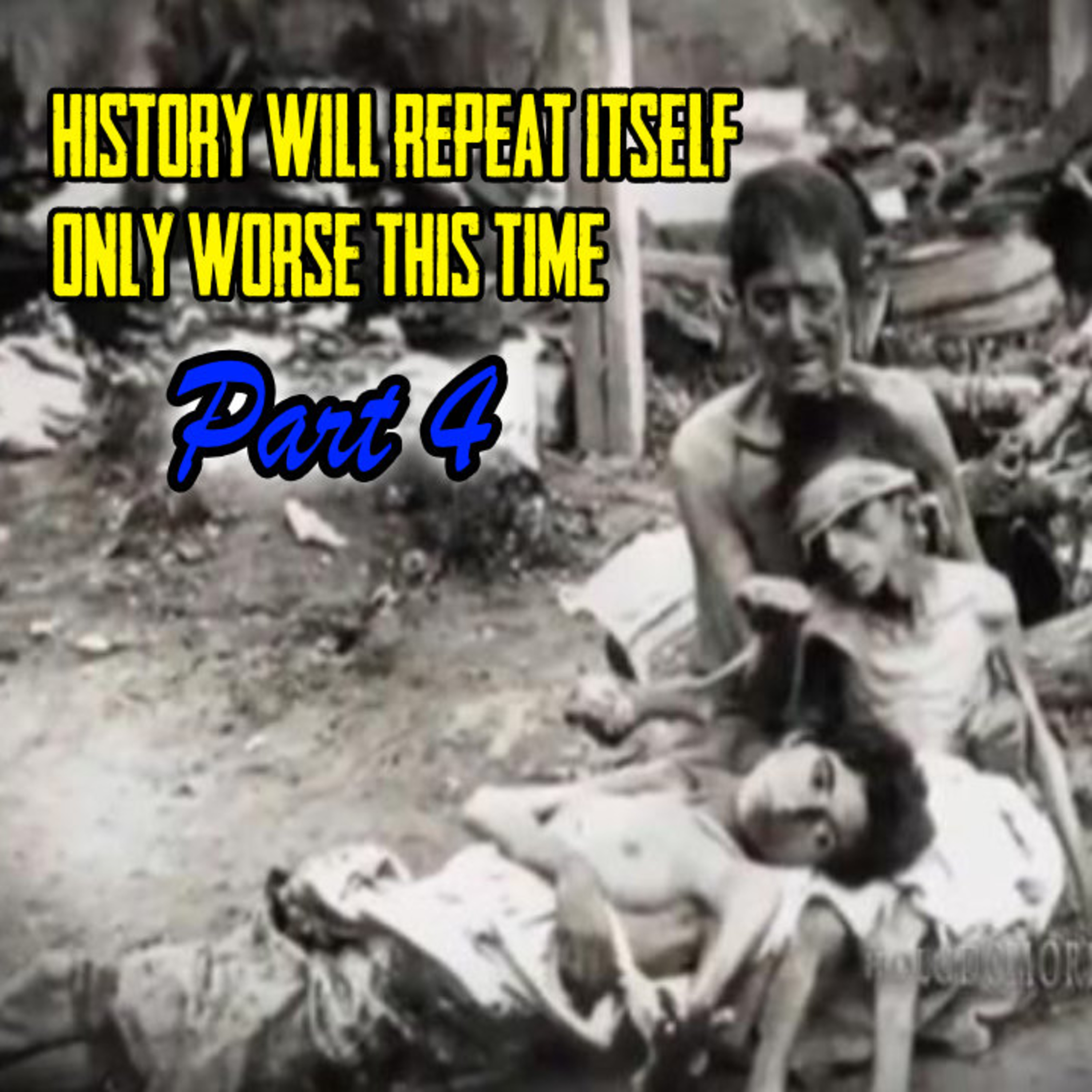 History Will Repeat Itself ONLY Worse This Time PART 4 episode artwork