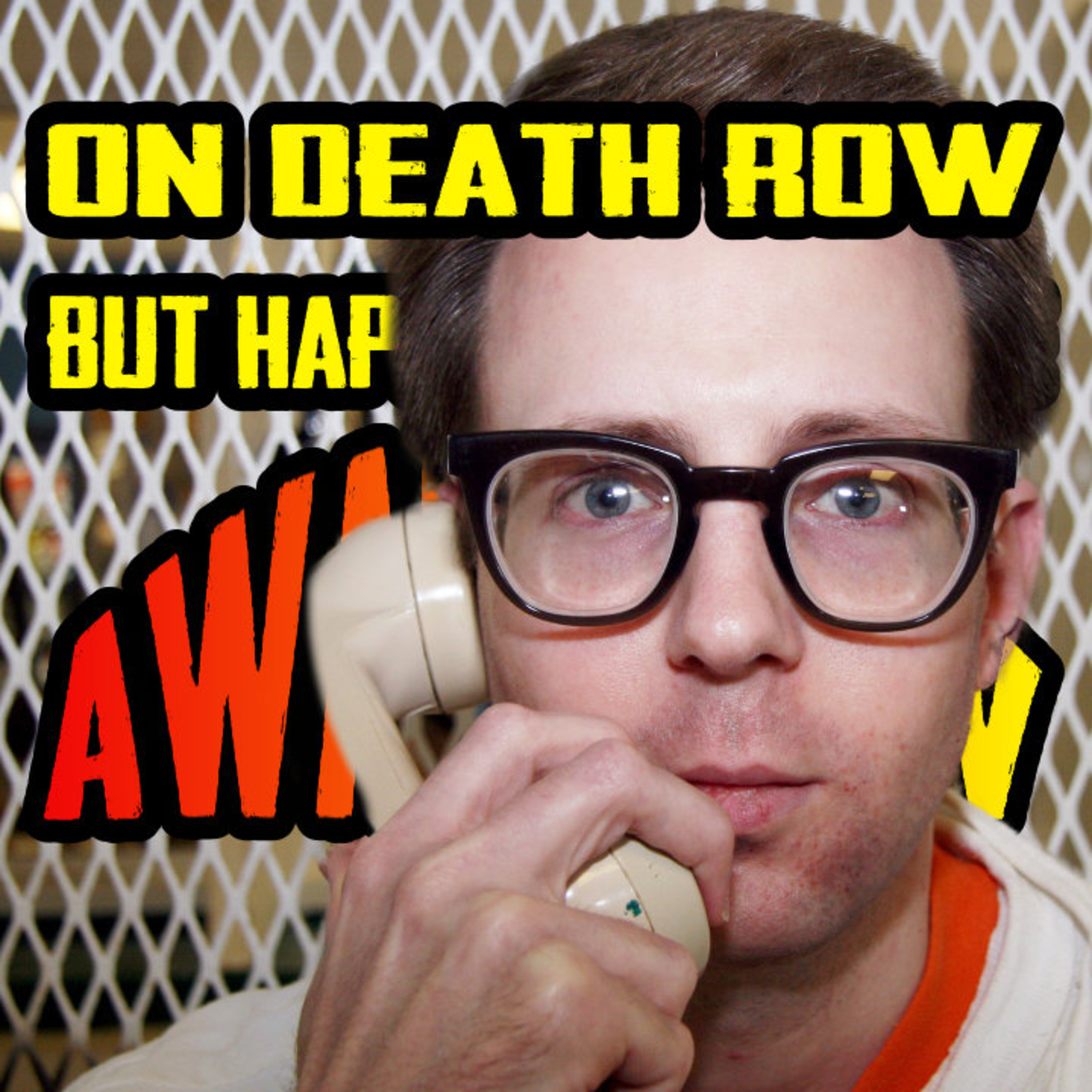 On Death Row But Happy To Be More Aware Now episode artwork