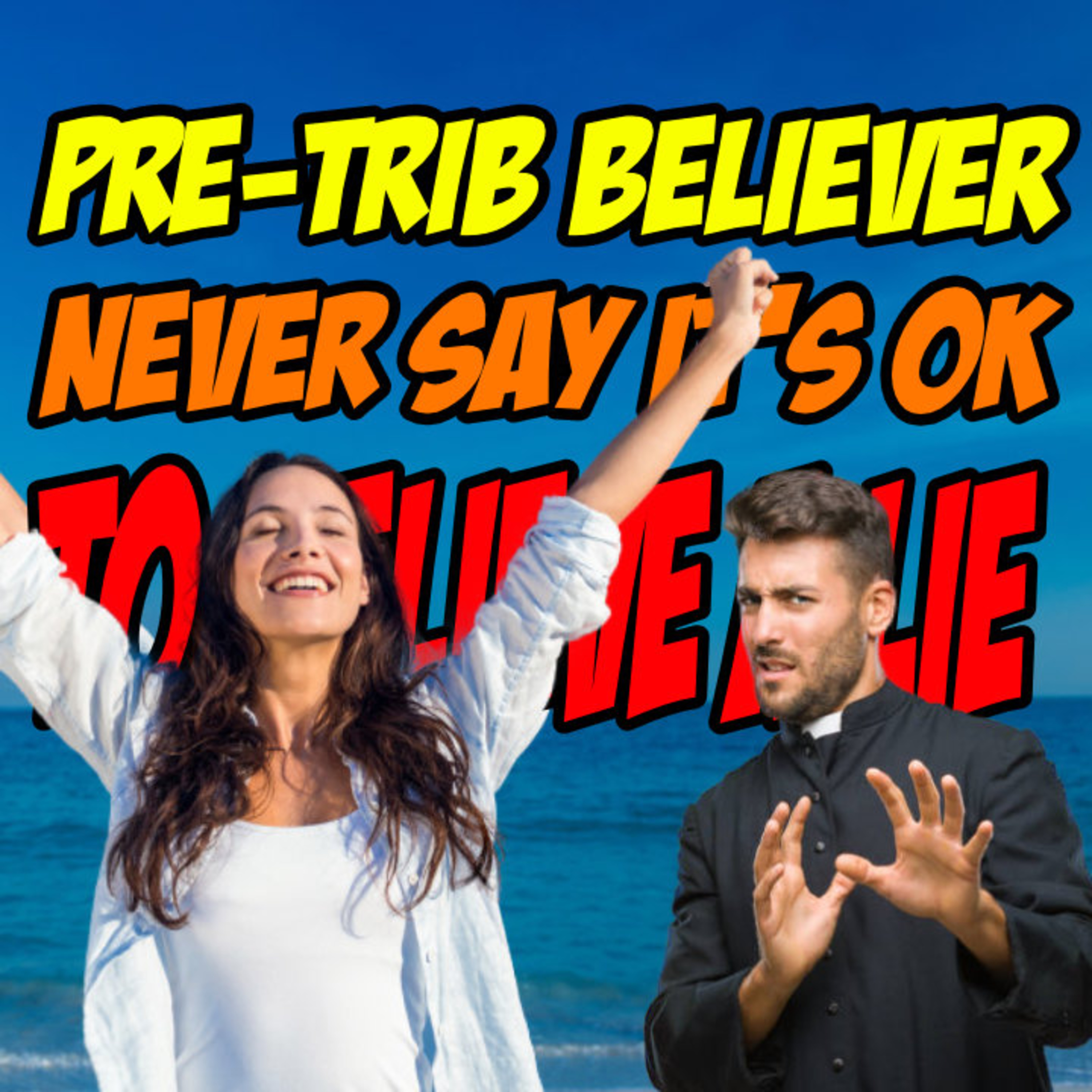 Pre-Trib Believer - Never Say It's OK To Believe A LIE episode artwork