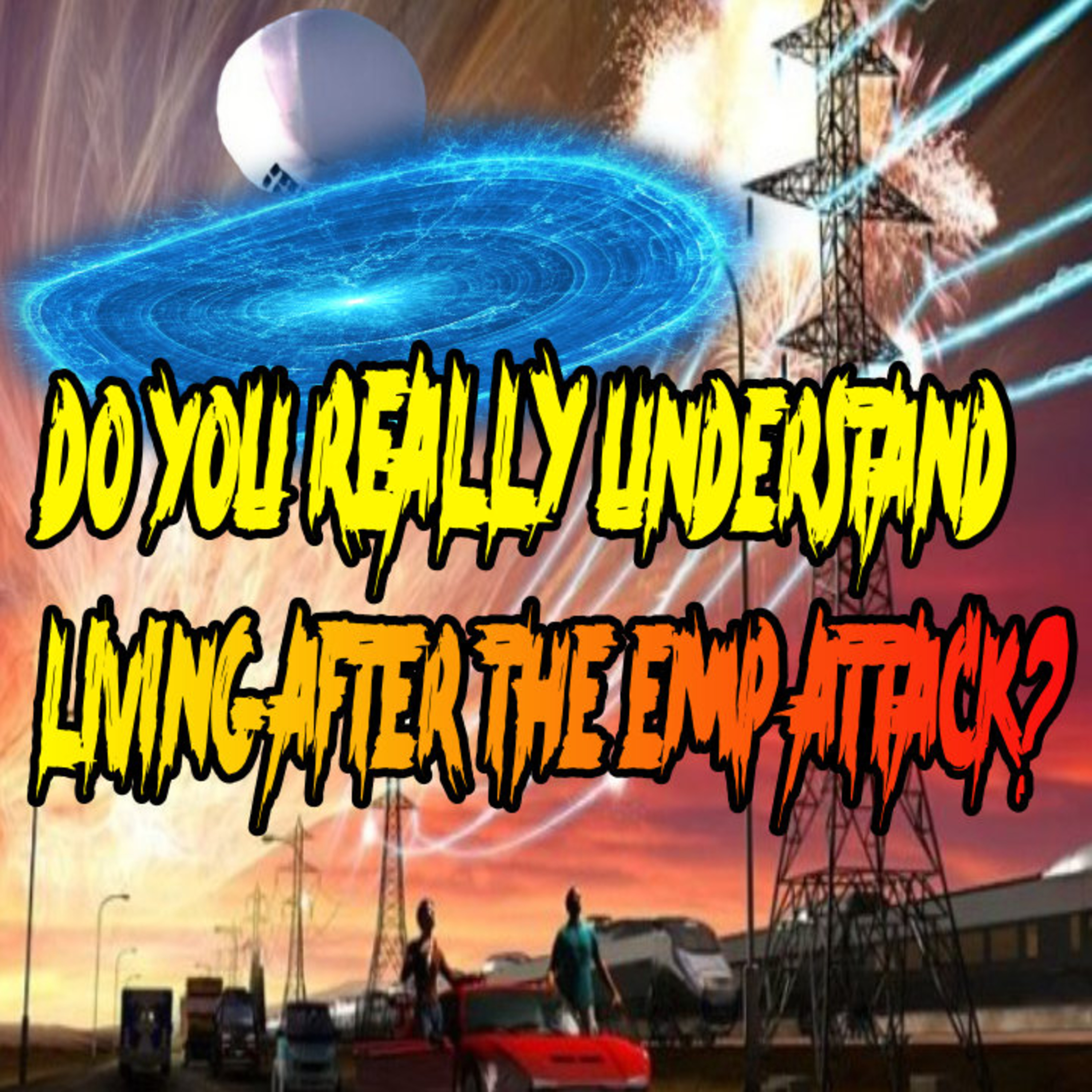 Do You REALLY Understand Living After The EMP Attack? episode artwork
