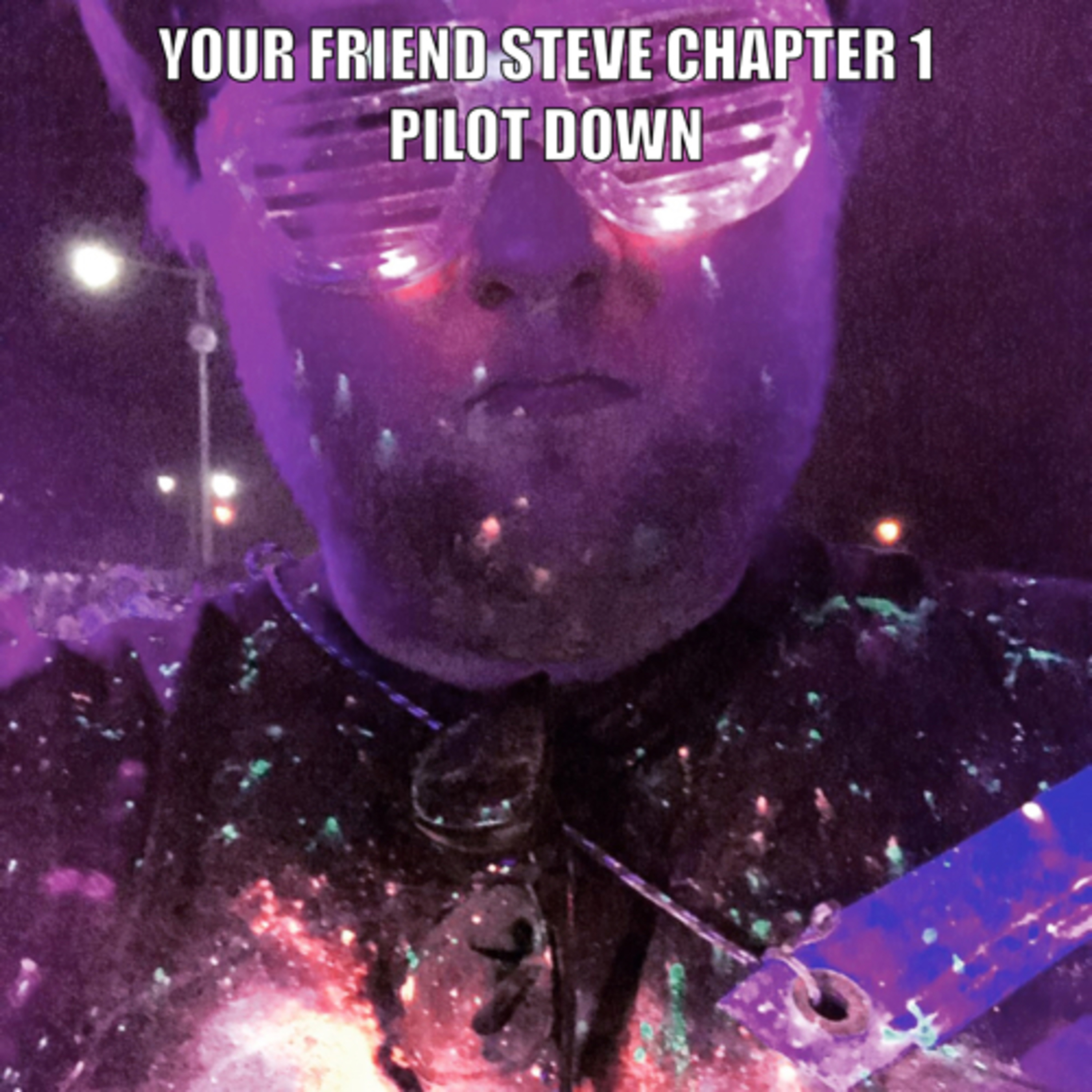 Your Friend Steve Pilot downnnn