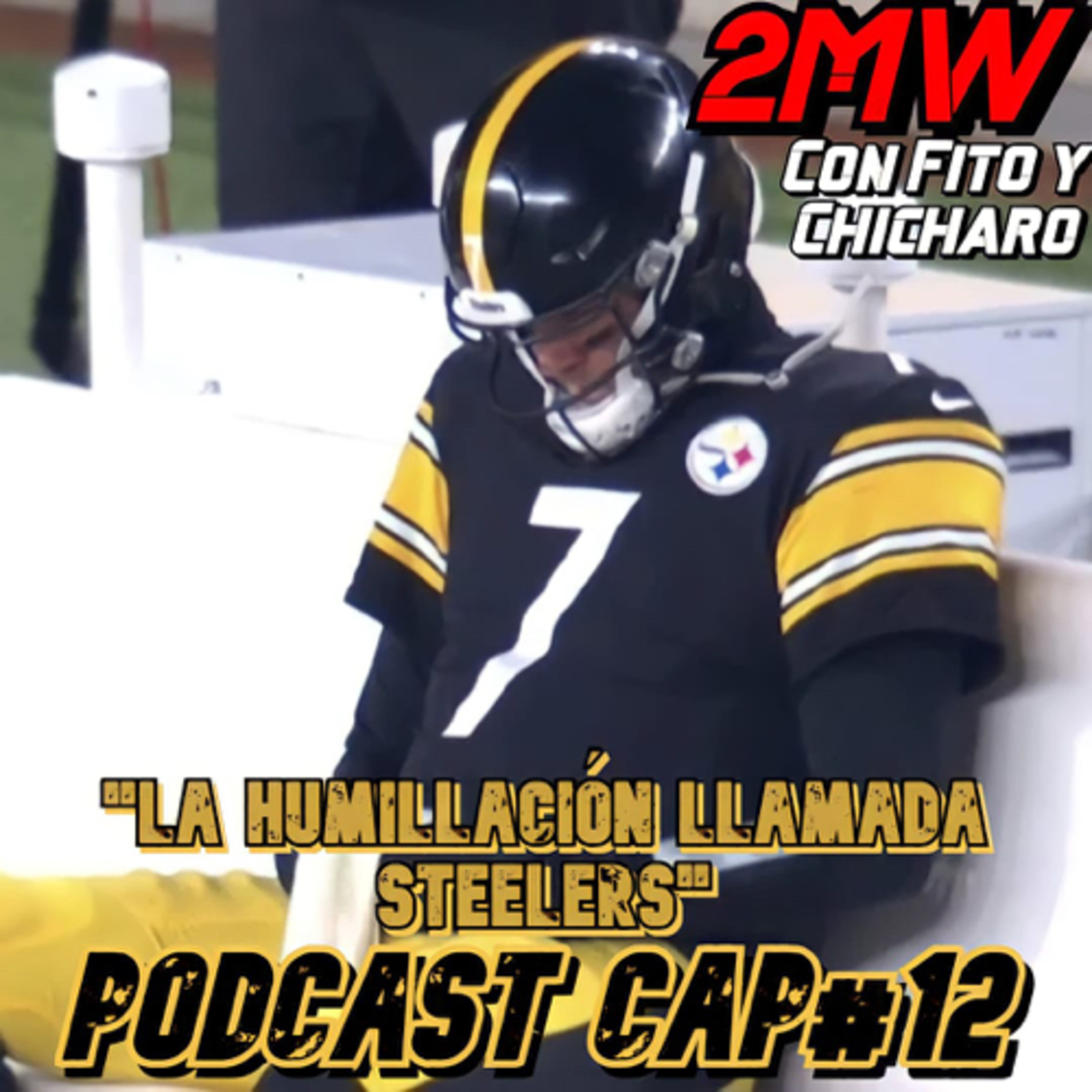 2MW CAP#12 “La humillación llamada Steelers”