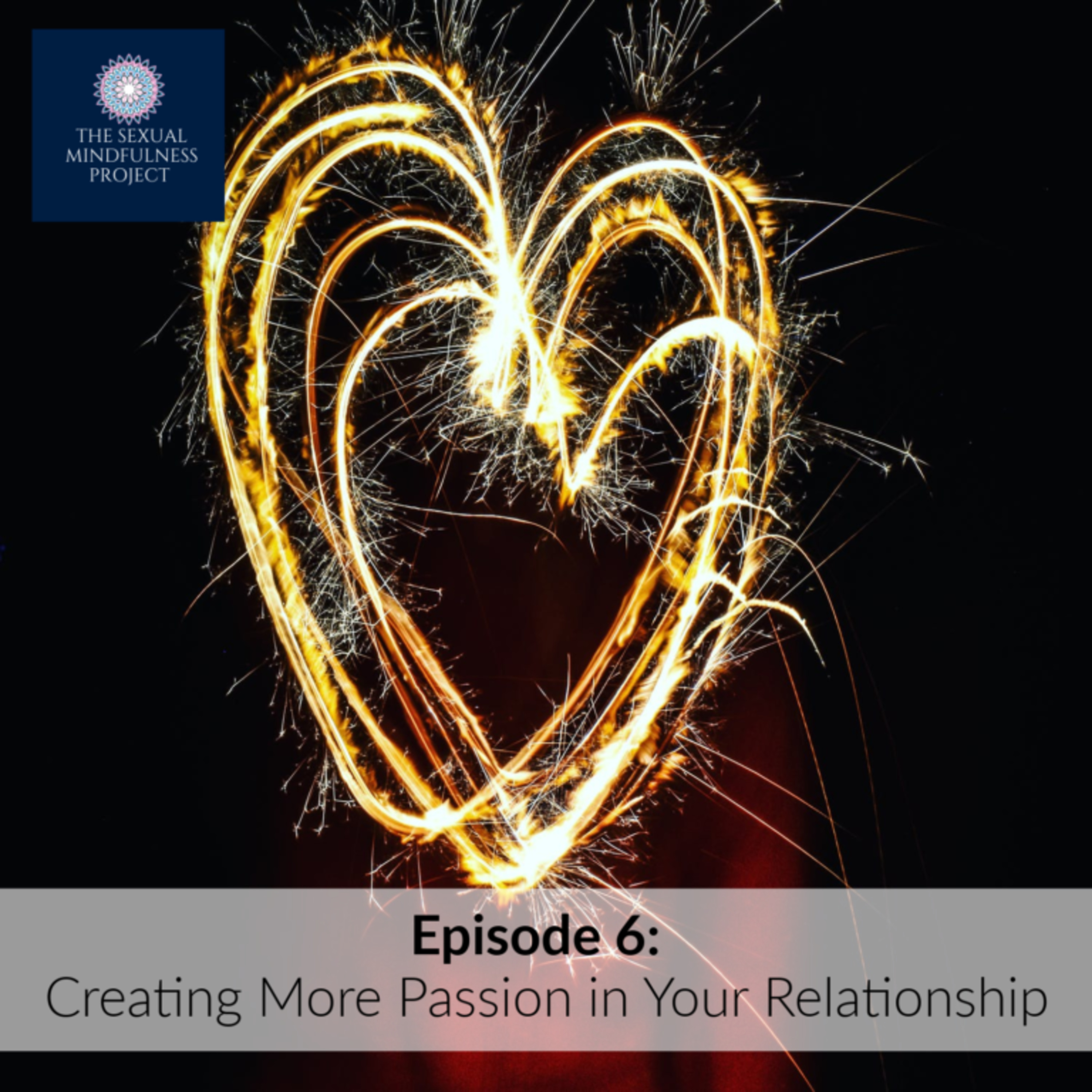 EPISODE 6: CREATING MORE PASSION IN YOUR RELATIONSHIP