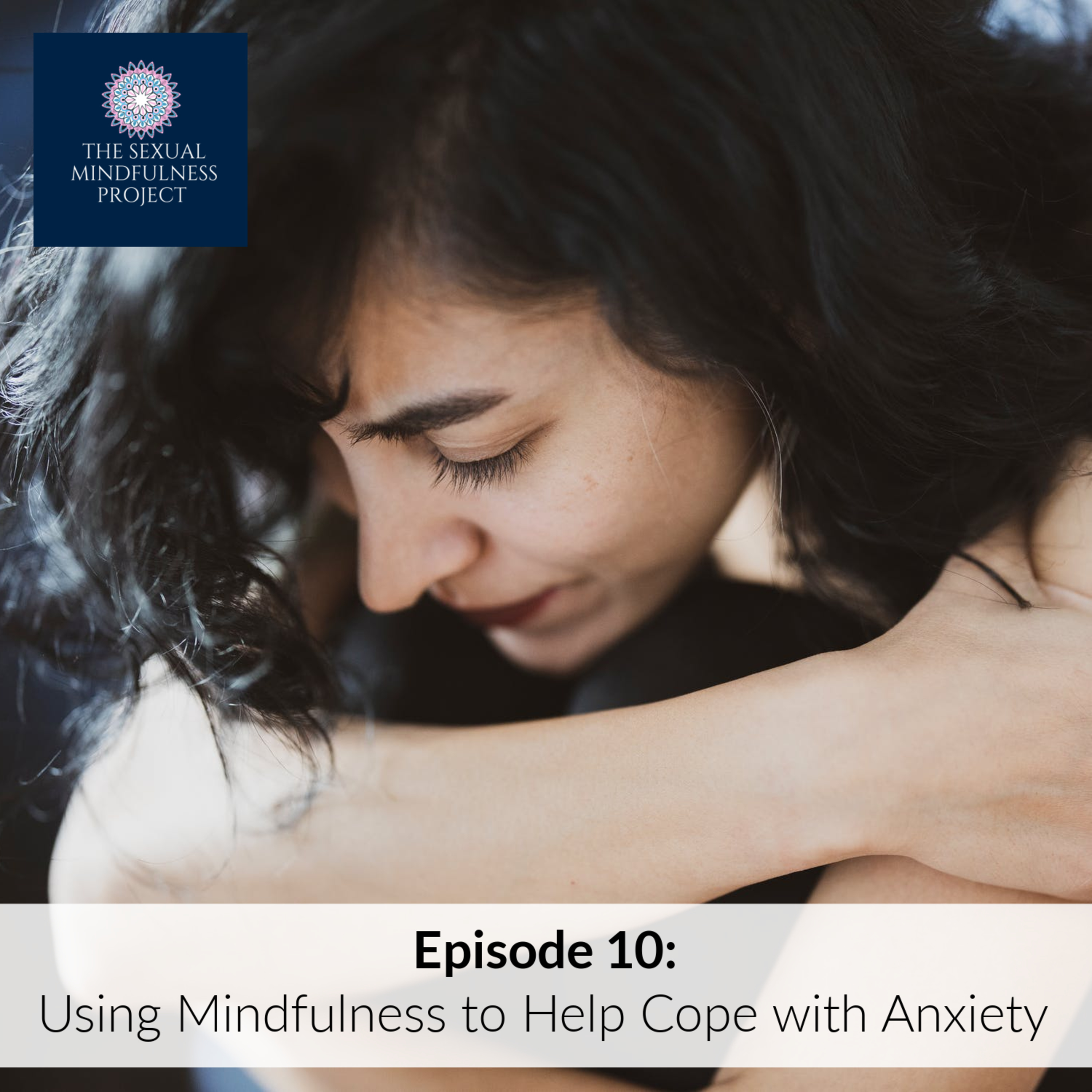 EPISODE 10: MINDFULNESS AND COPING WITH ANXIETY