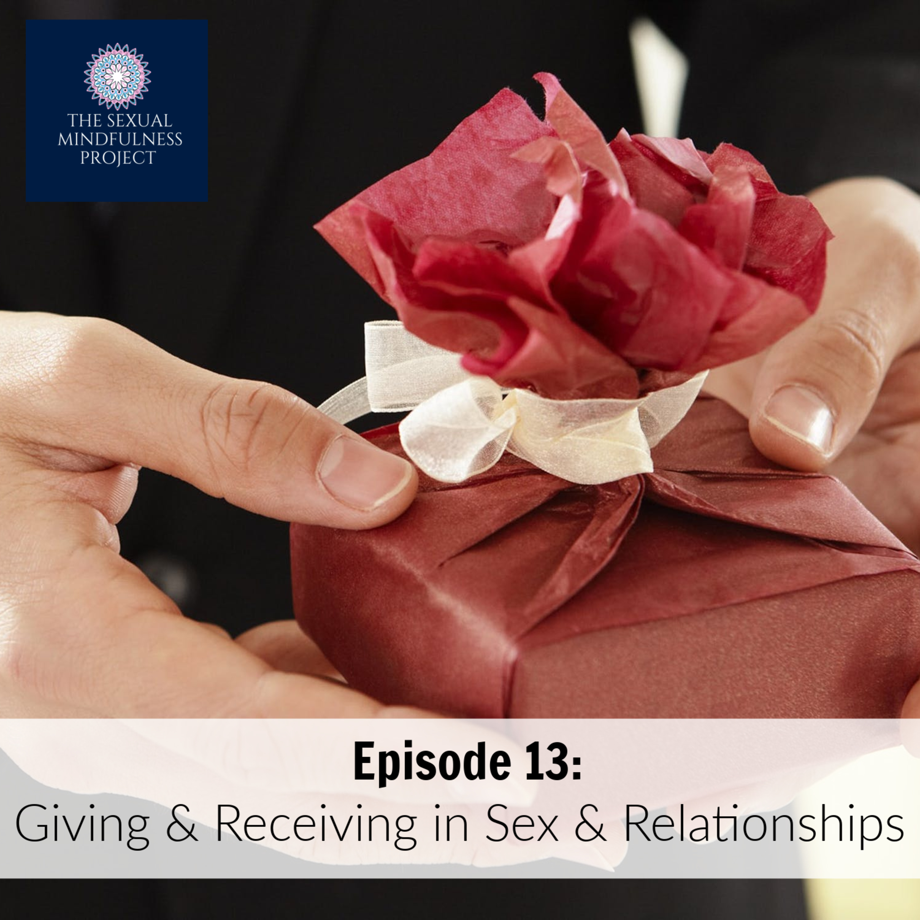 EPISODE 13: GIVING & RECEIVING