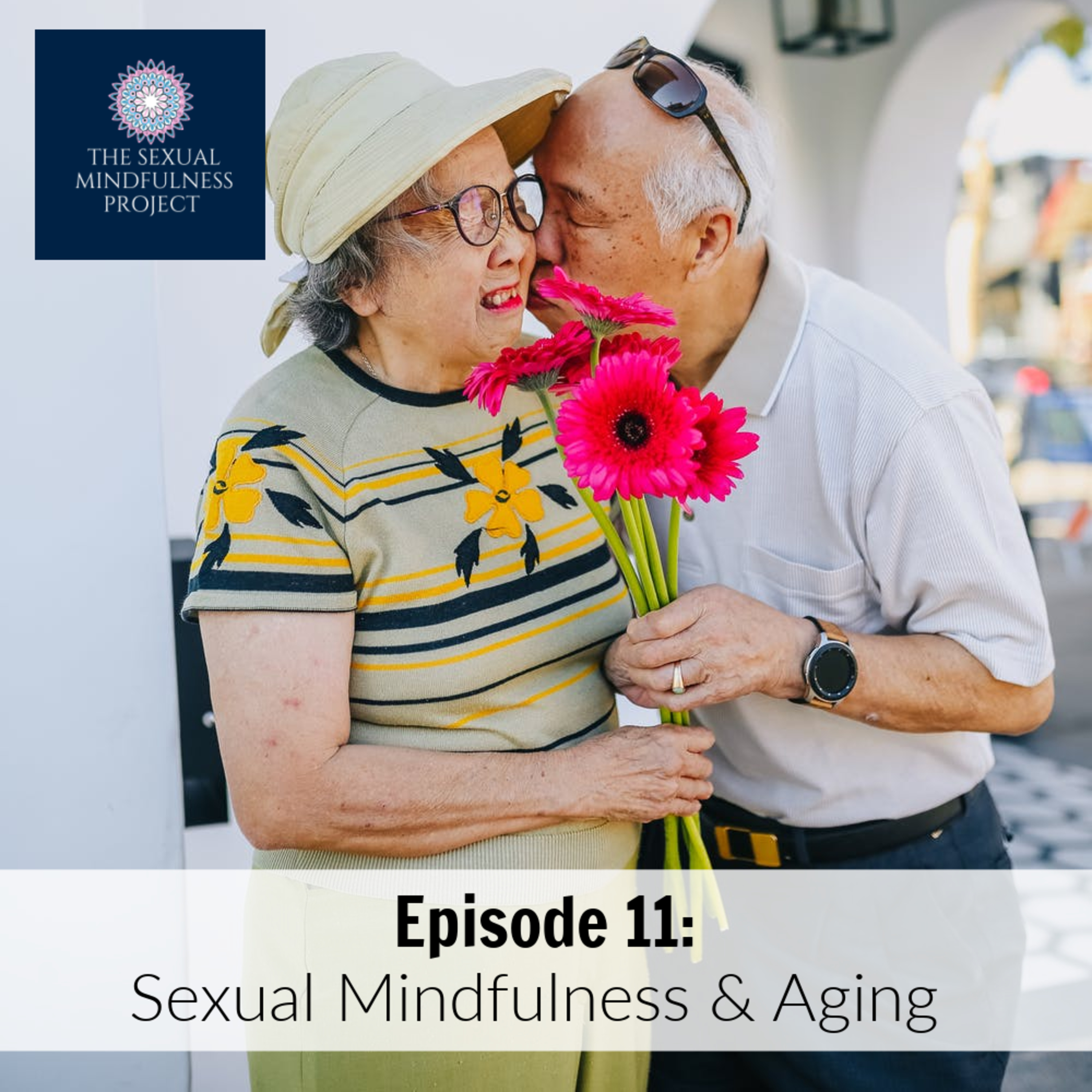 EPISODE 11: SEXUAL MINDFULNESS & AGING