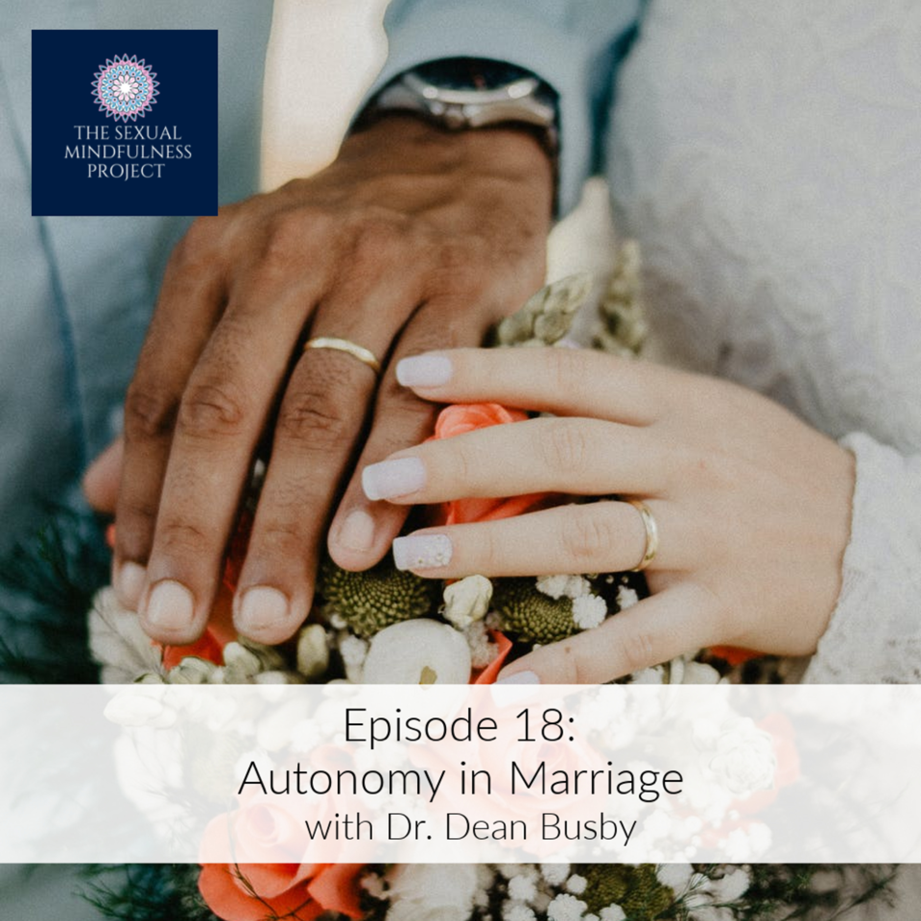 EPISODE 18: Autonomy in Marriage with Dr. Dean Busby pt. 1