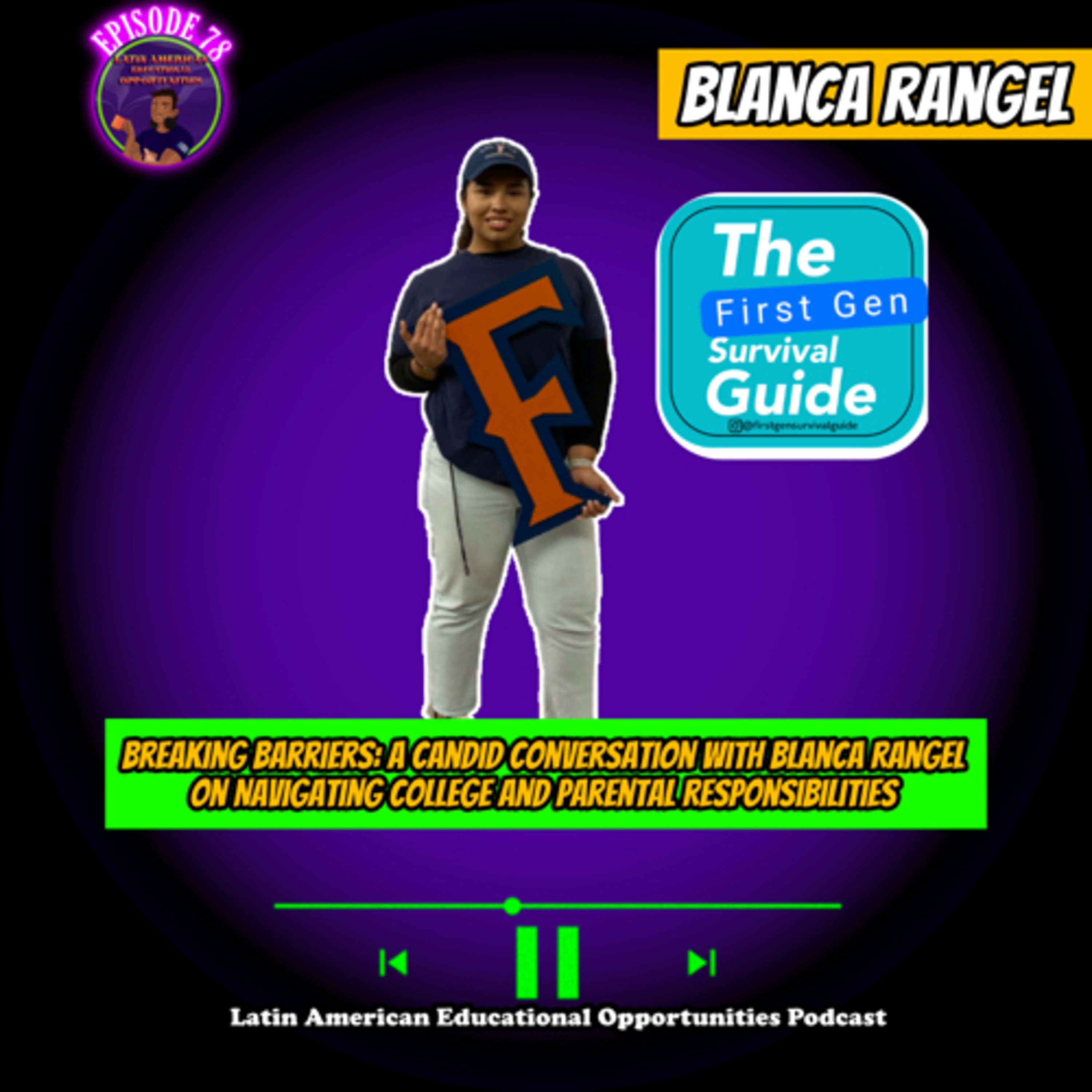 #78 Breaking Barriers: A Candid Conversation With Blanca Rangel On Navigating College And Parental Responsibilities