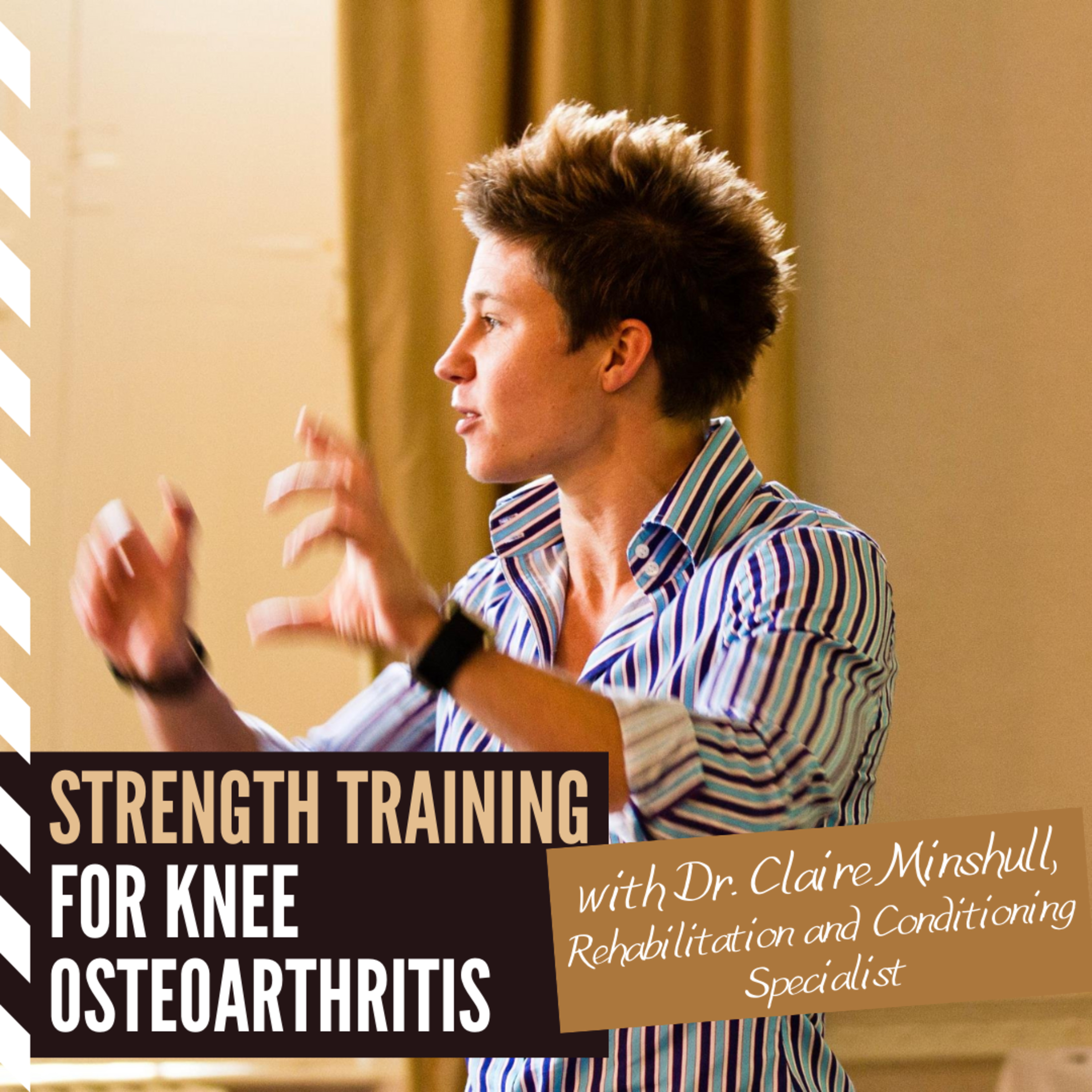 Strength Training for Knee Osteoarthritis | E22 with Dr. Claire Minshull, Rehabilitation and Conditioning Specialist episode artwork