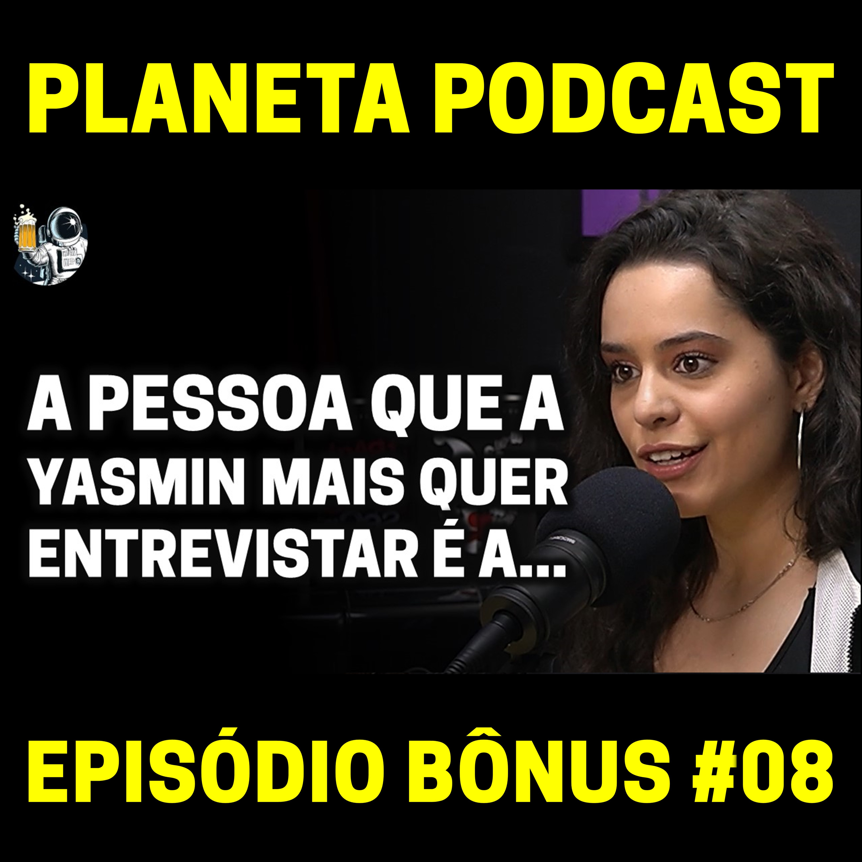 A PESSOA QUE A YASMIN MAIS QUER ENTREVISTAR (TRECHO EXCLUSIVO!) com Yasmin Yassine | Planeta Podcast (Bônus) #08 episode artwork