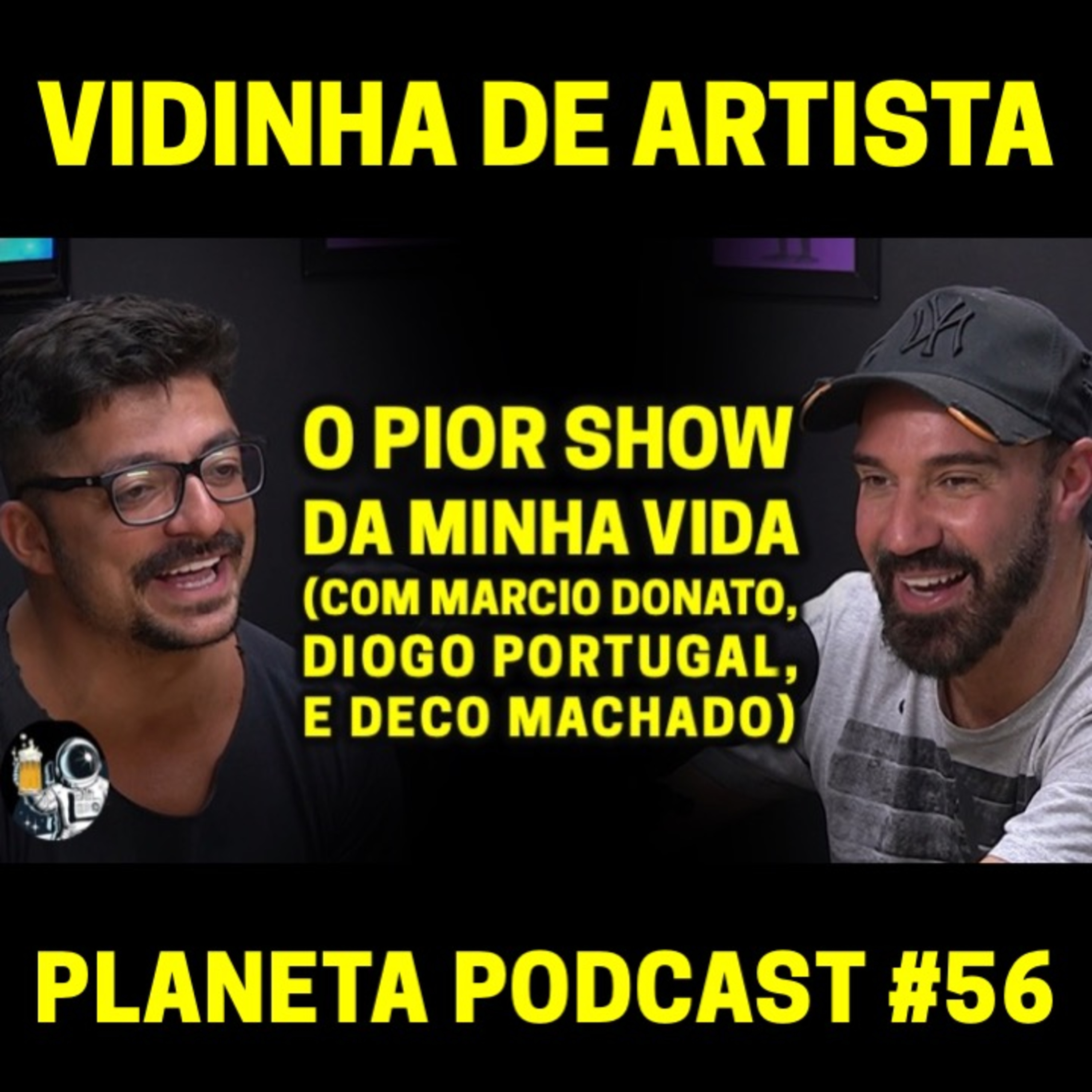 MÁRCIO DONATO, DIOGO PORTUGAL E DECO MACHADO (O PIOR SHOW DA MINHA VIDA) | Planeta Podcast (Vidinha de Artista) #56 episode artwork