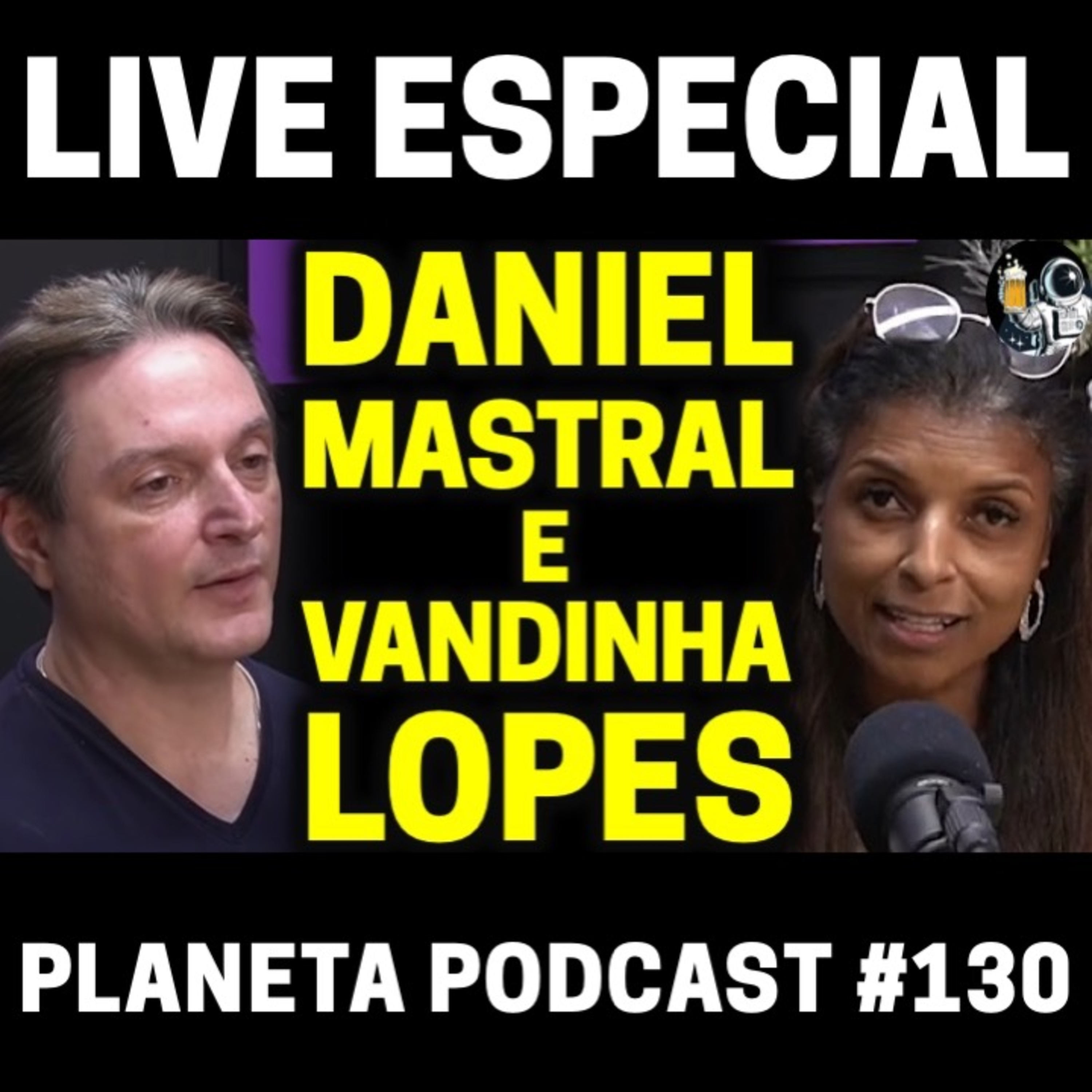 DANIEL MASTRAL E VANDINHA LOPES (LIVE ESPECIAL) | Planeta Podcast (Sobrenatural) #130 episode artwork