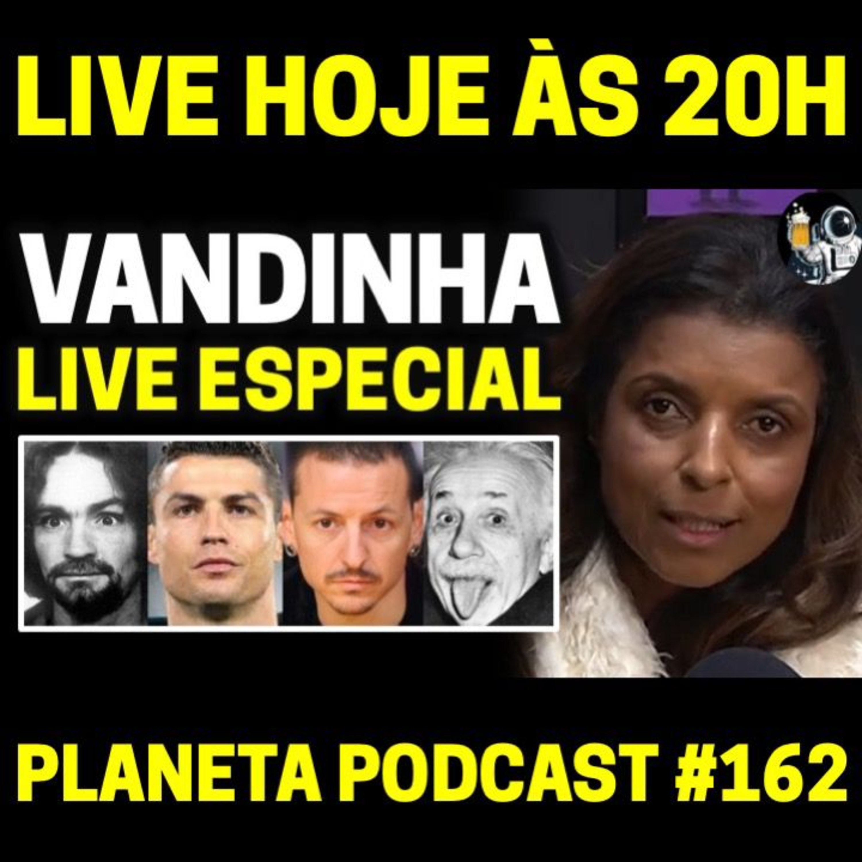 Cristiano Ronaldo, Chester Bennington, Einstein e Charles Manson com VANDINHA LOPES | Planeta Podcast (Sobrenatural) #162 episode artwork