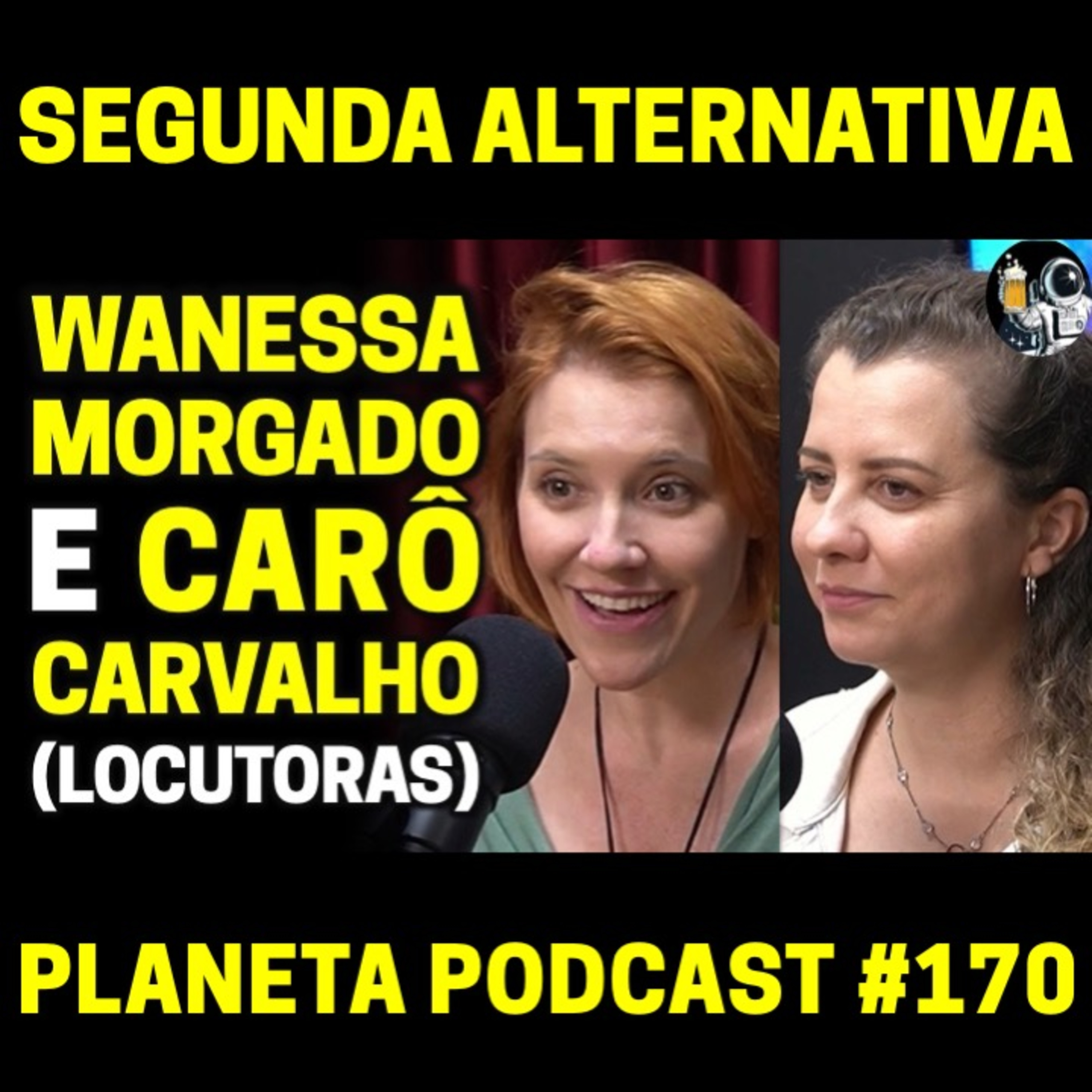 WANESSA MORGADO E CARÔ CARVALHO (MUNDO DA LOCUÇÃO) | Planeta Podcast #170 episode artwork