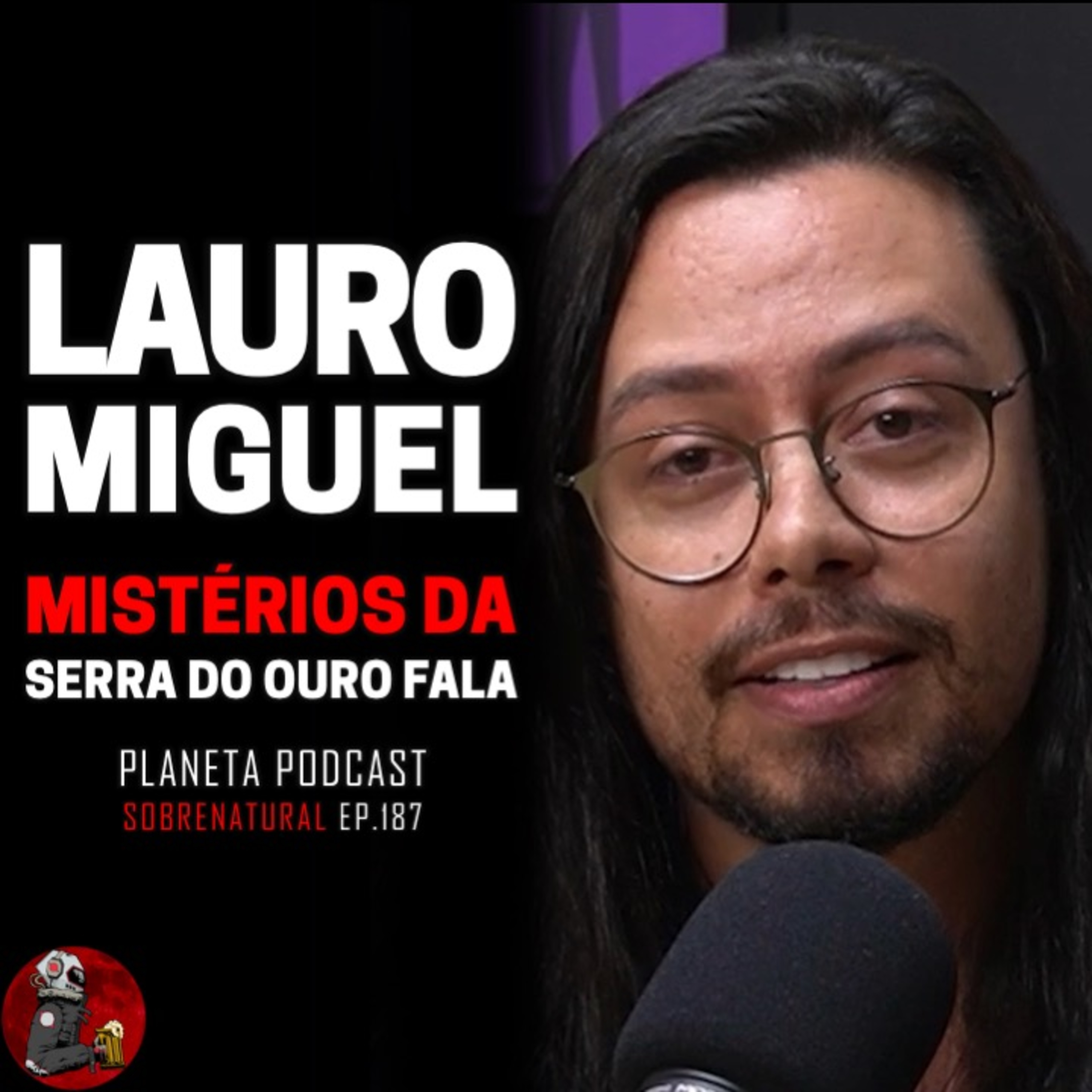 LAURO MIGUEL (MISTÉRIOS DA SERRA DO OURO FALA) | Planeta Podcast (Sobrenatural) #187 episode artwork