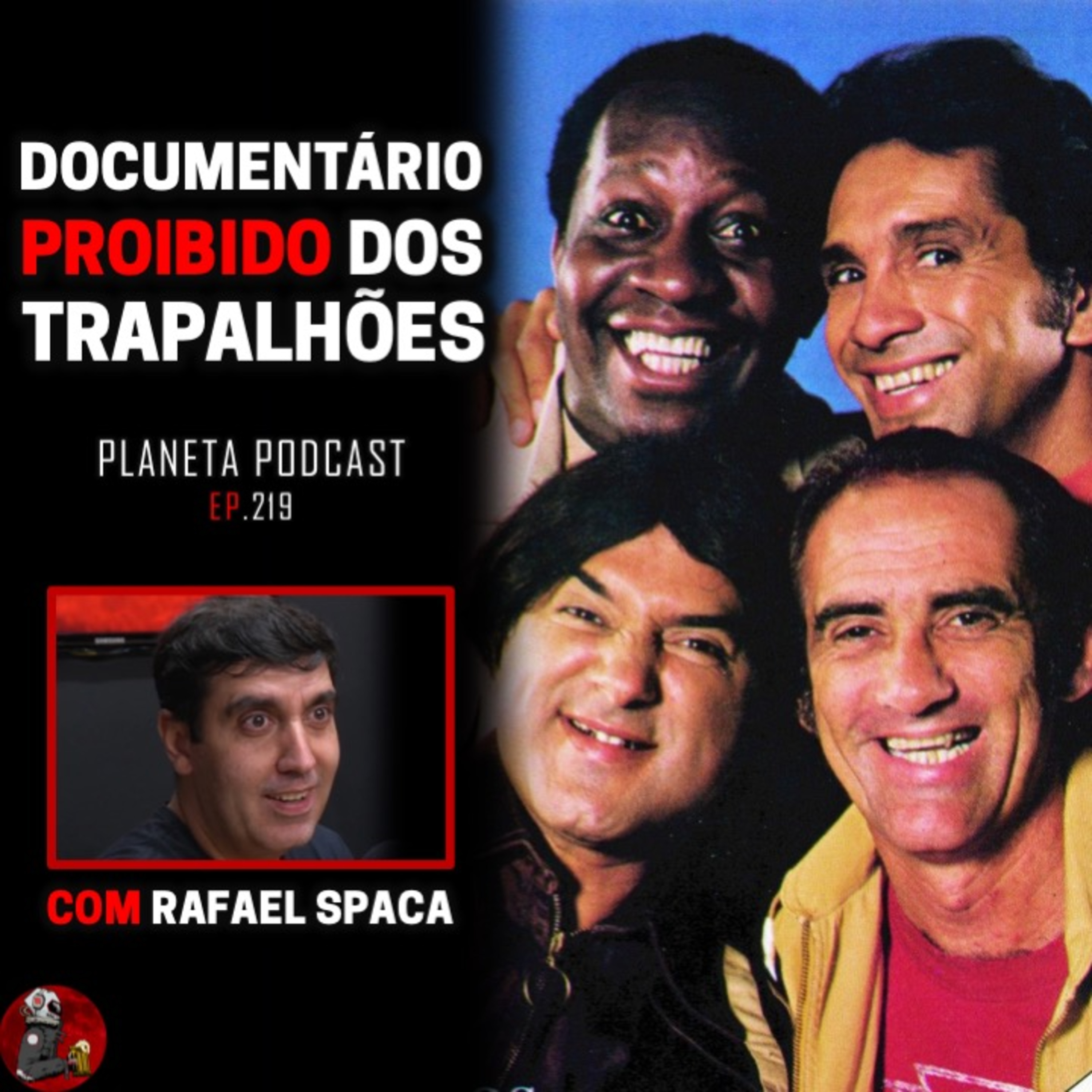 OS TRAPALHÕES (DOCUMENTÁRIO PROIBIDO) com Rafael Spaca | Planeta Podcast #219 episode artwork