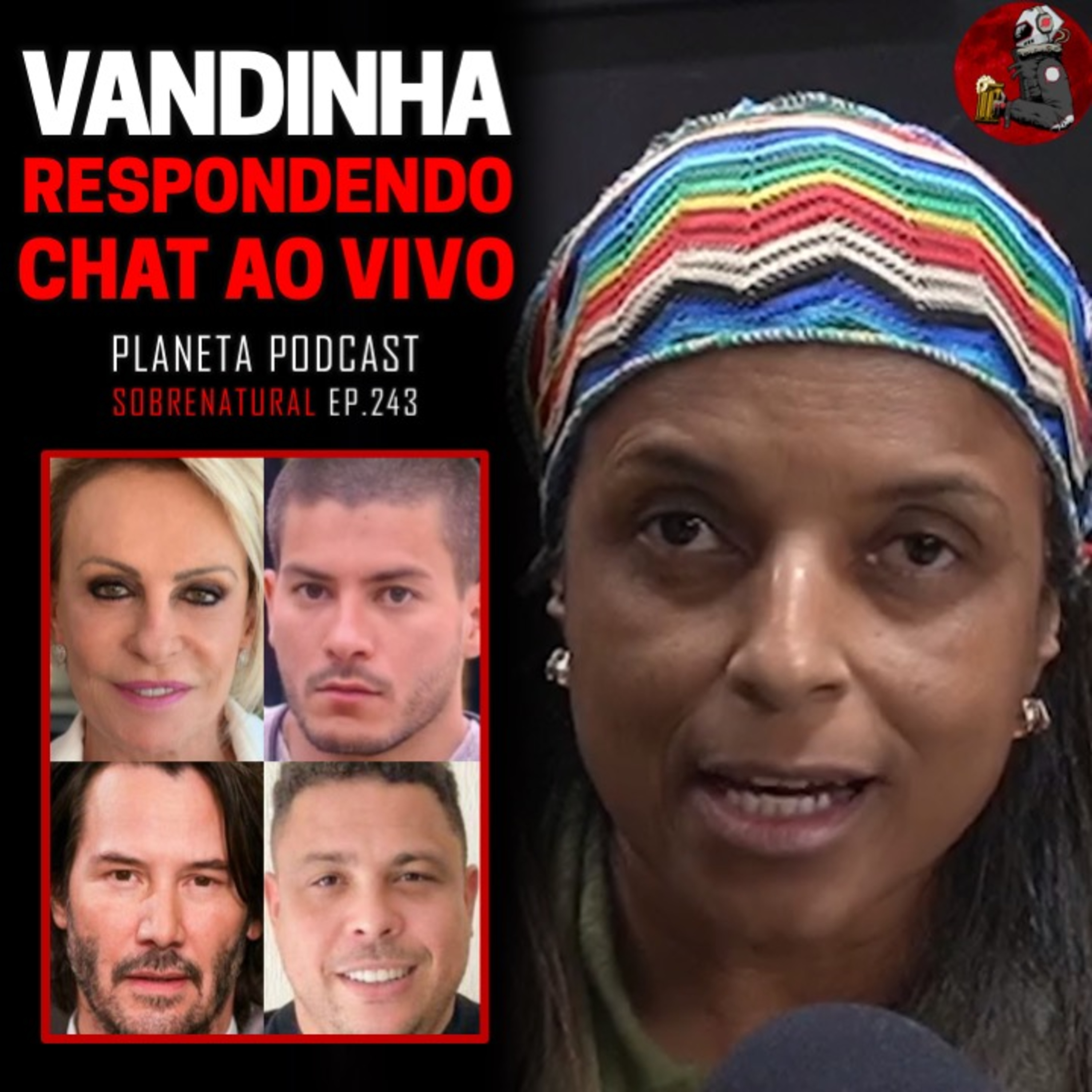 VANDINHA: RONALDO FENÔMENO, ARTHUR AGUIAR, KEANU REEVERS, ANA MARIA BRAGA | Planeta Podcast #243 episode artwork