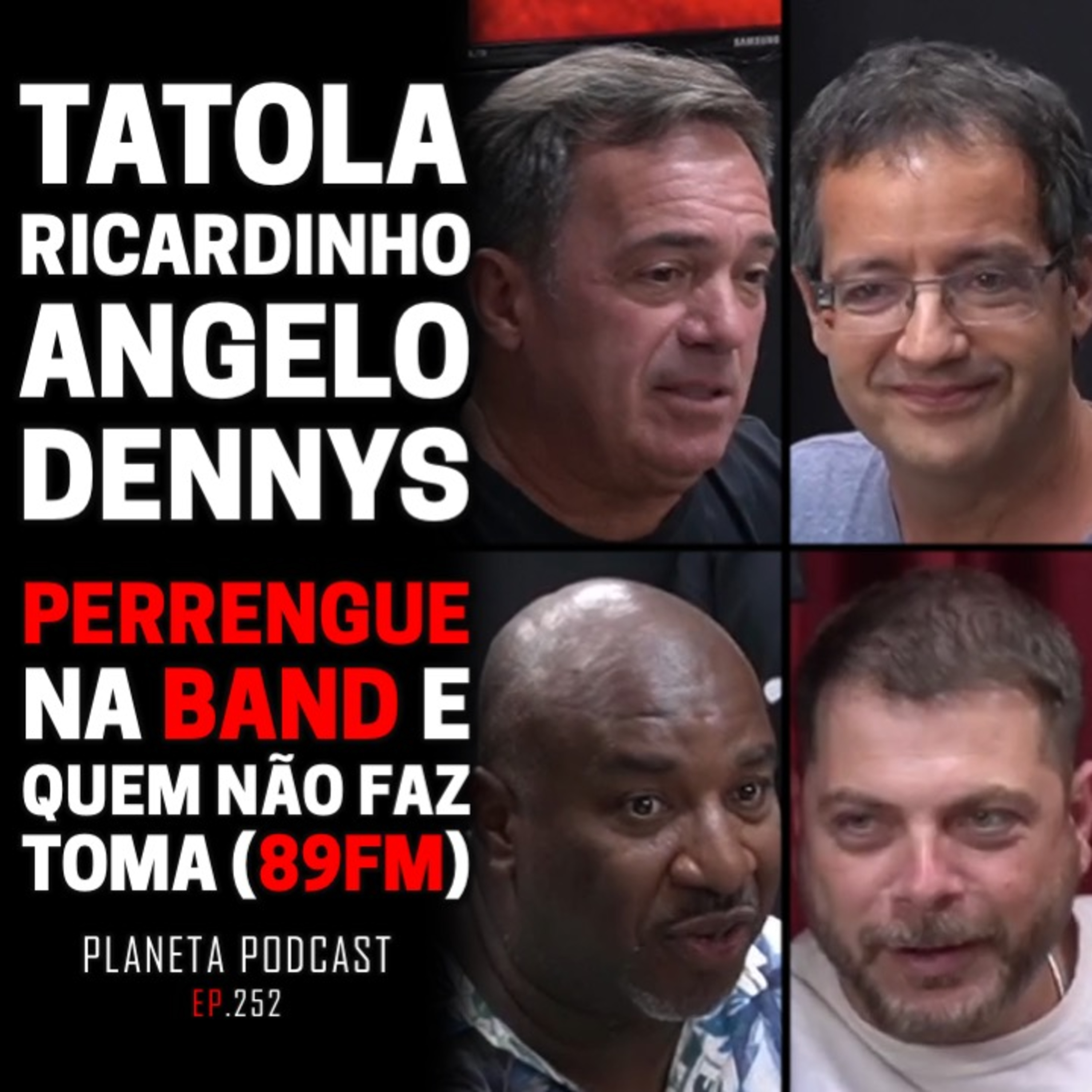 QUEM NÃO FAZ TOMA (89FM) E PERRENGUE NA BAND com Tatola, Ricardinho, Angelo e Dennys | Planeta Podcast #252 episode artwork