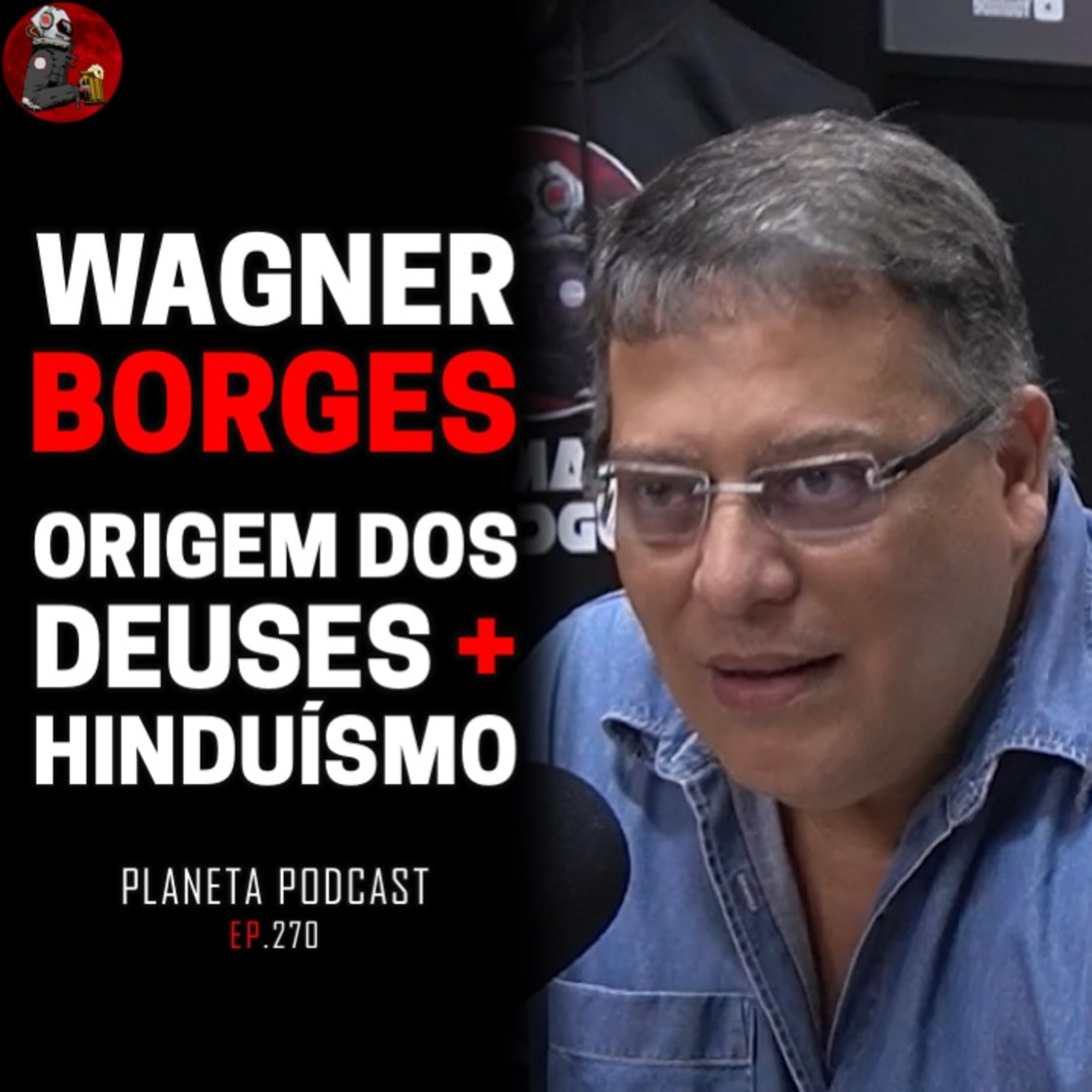WAGNER BORGES - ORIGEM DOS DEUSES + HINDUÍSMO | Planeta Podcast #270 episode artwork