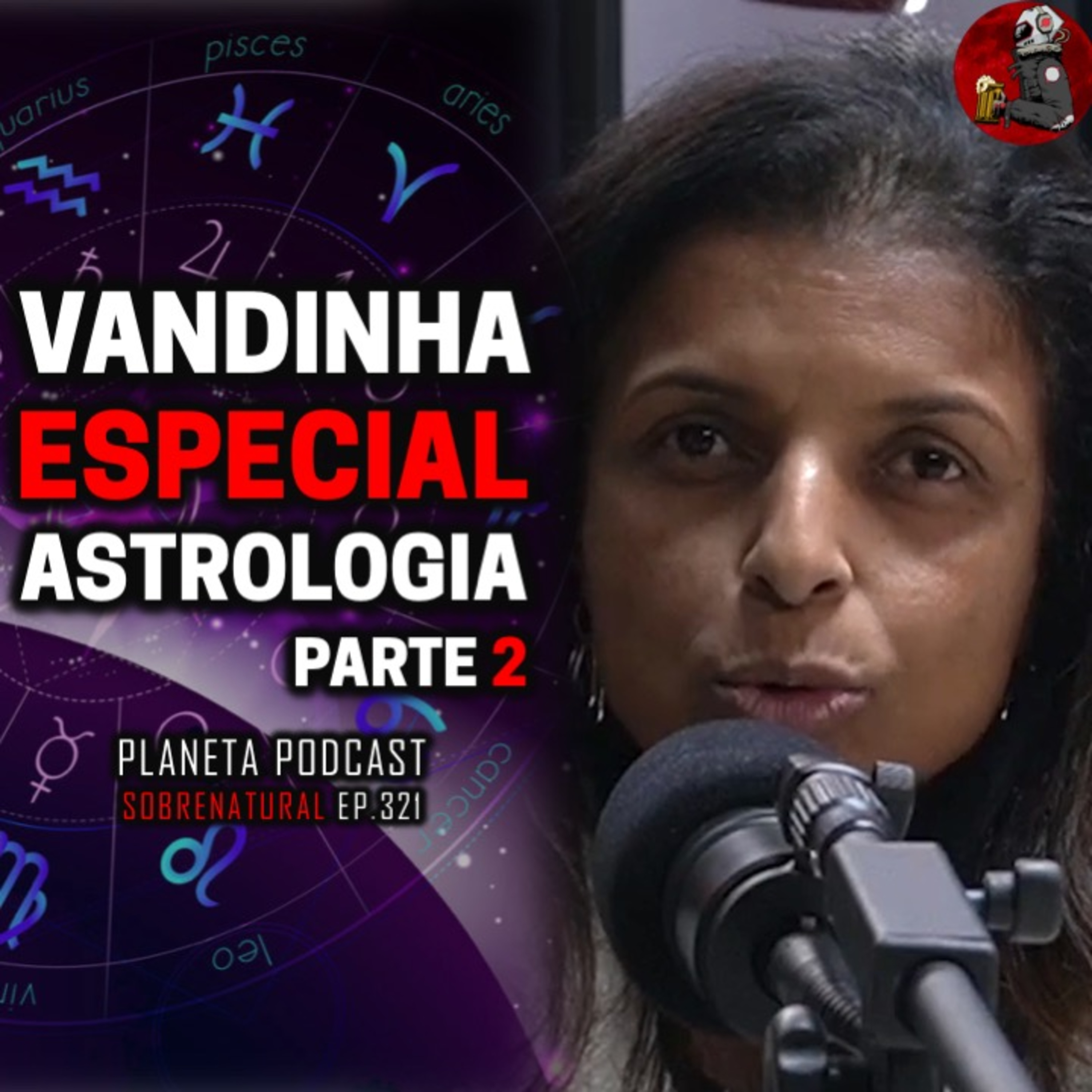 VANDINHA LOPES: ESPECIAL ASTROLOGIA (PARTE 2) | Planeta Podcast #321 episode artwork