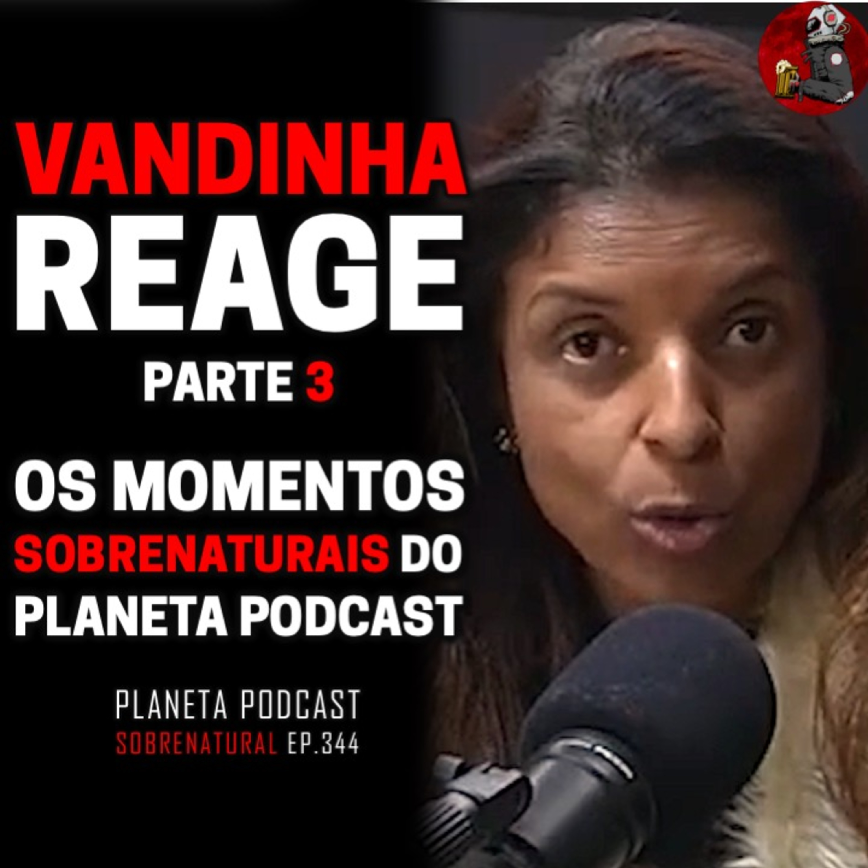 VANDINHA LOPES REAGE, PARTE 3 - MOMENTOS SOBRENATURAIS DO PLANETA PODCAST | Planeta Podcast #344 episode artwork