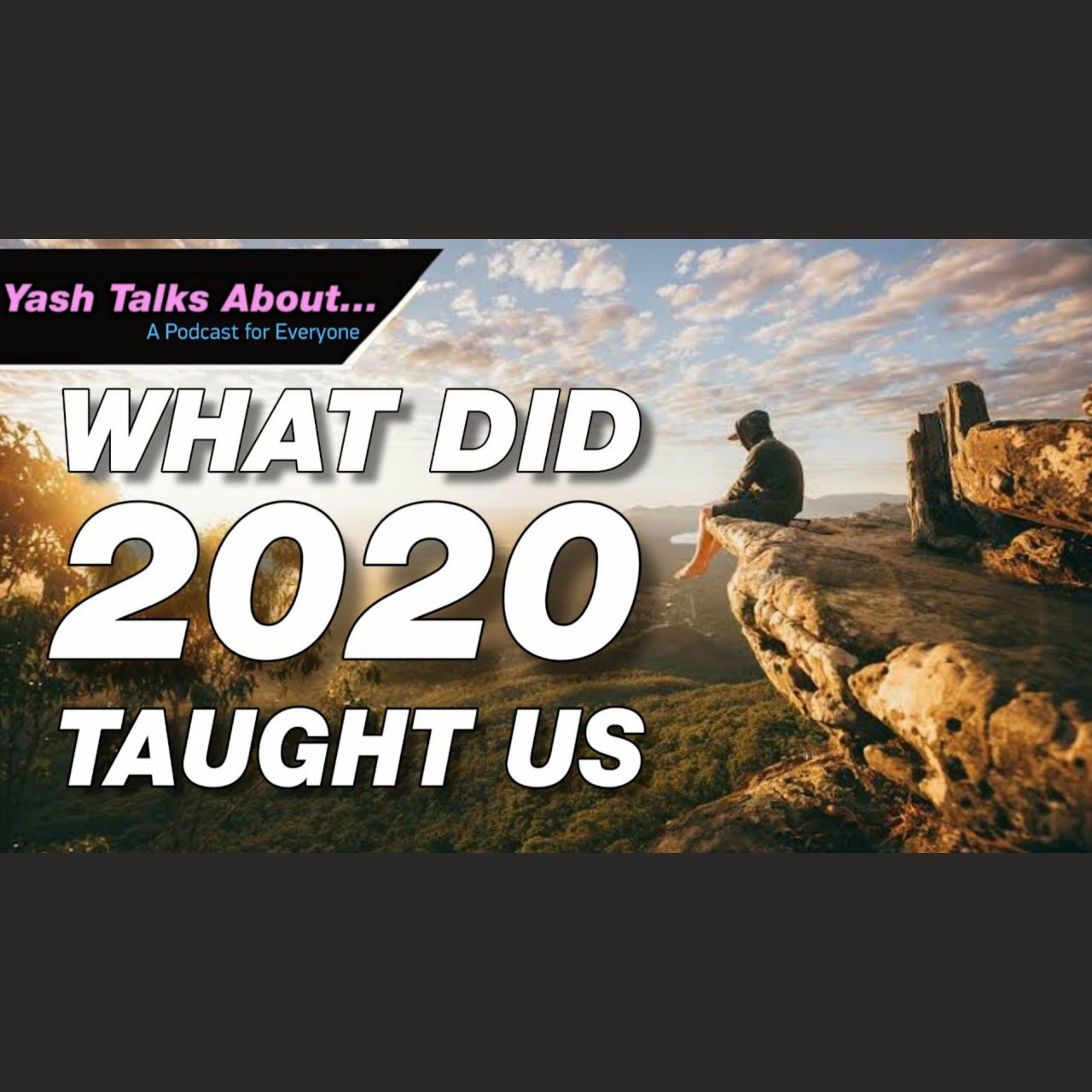 Yash Talks About: WHAT DID 2020 TAUGHT US ? | Ep.10