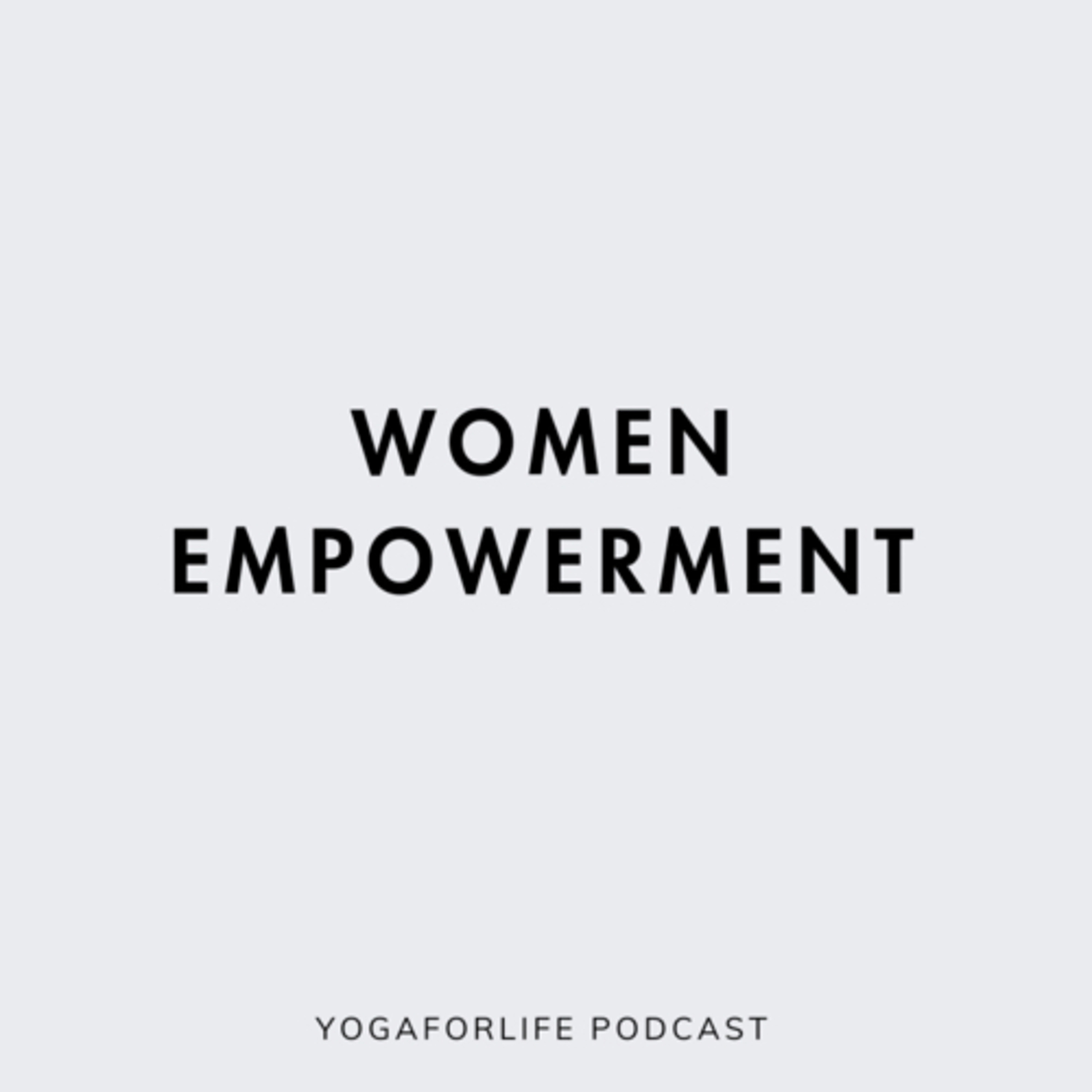 WOMEN EMPOWERMENT 〜YOGAFORLIFE PODCAST〜