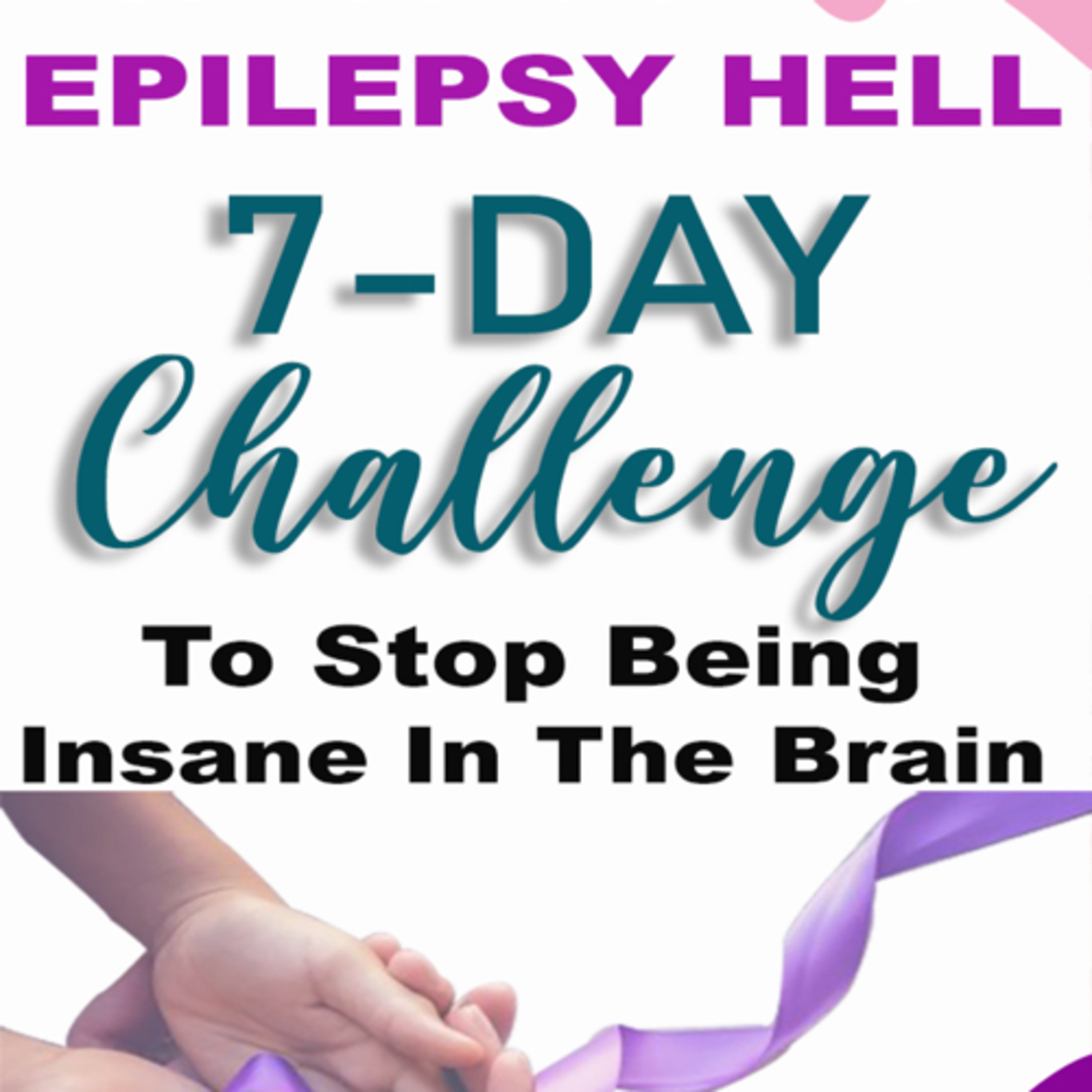Epilepsy HELL to Epilepsy WELL | why not do something about it? (Drug-Free Epilepsy Foundation)