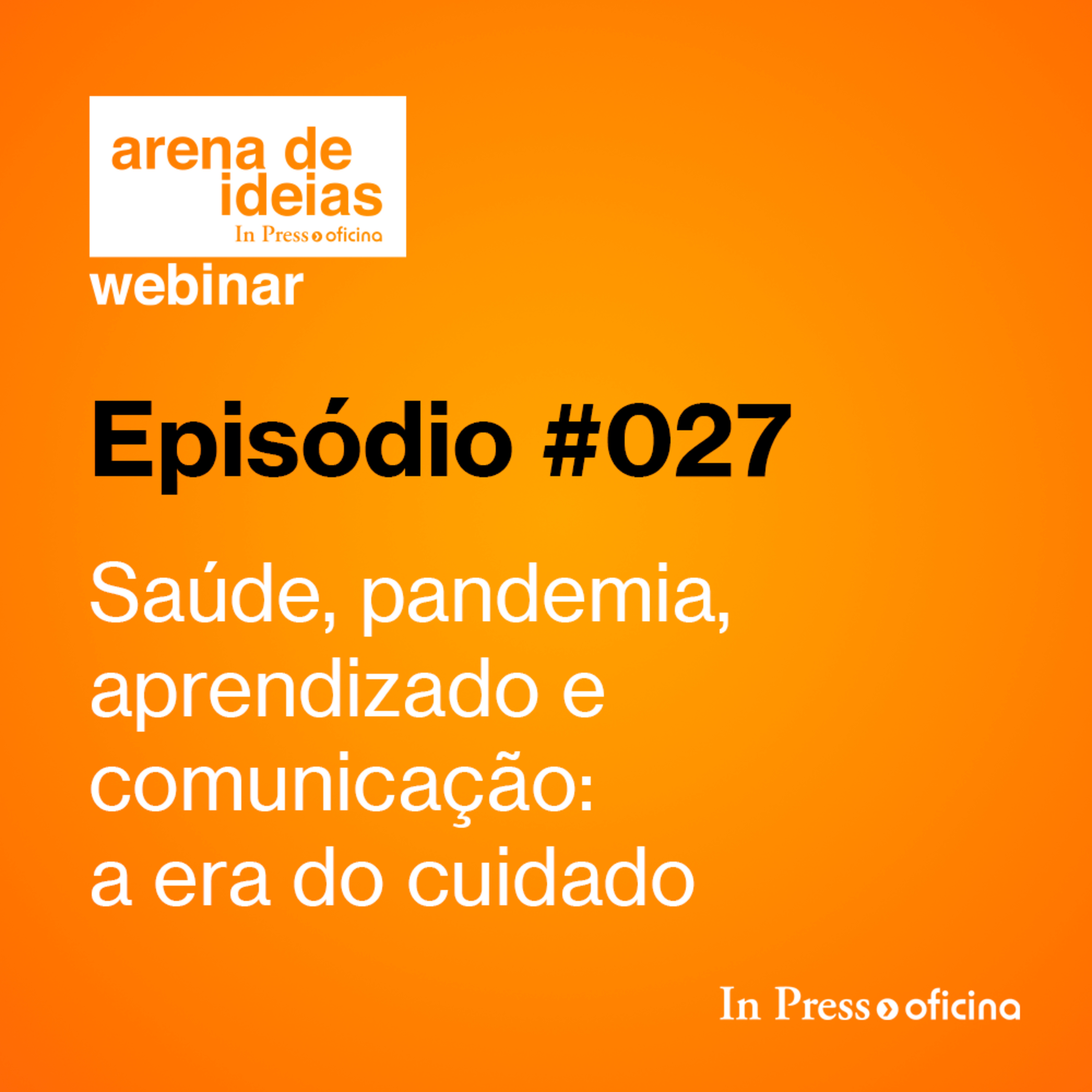 #027 - Saúde, pandemia, aprendizado e comunicação — a era do cuidado episode artwork