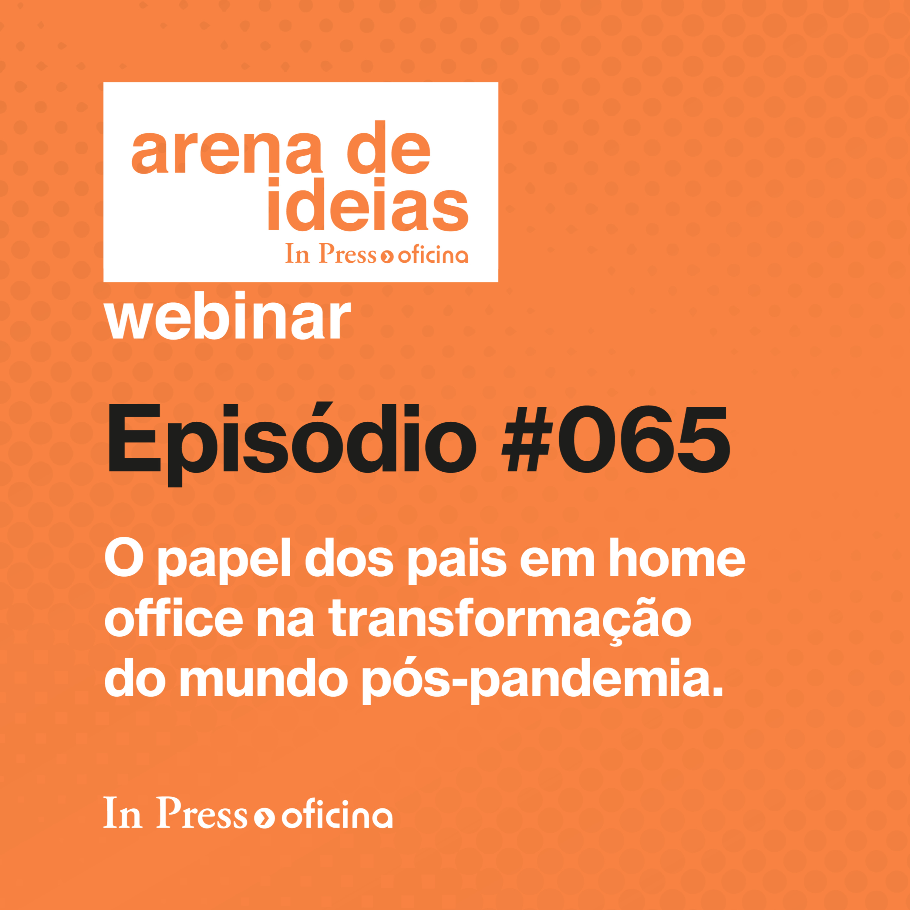 #065 | O papel dos pais em home office na transformação do mundo pós pandemia episode artwork