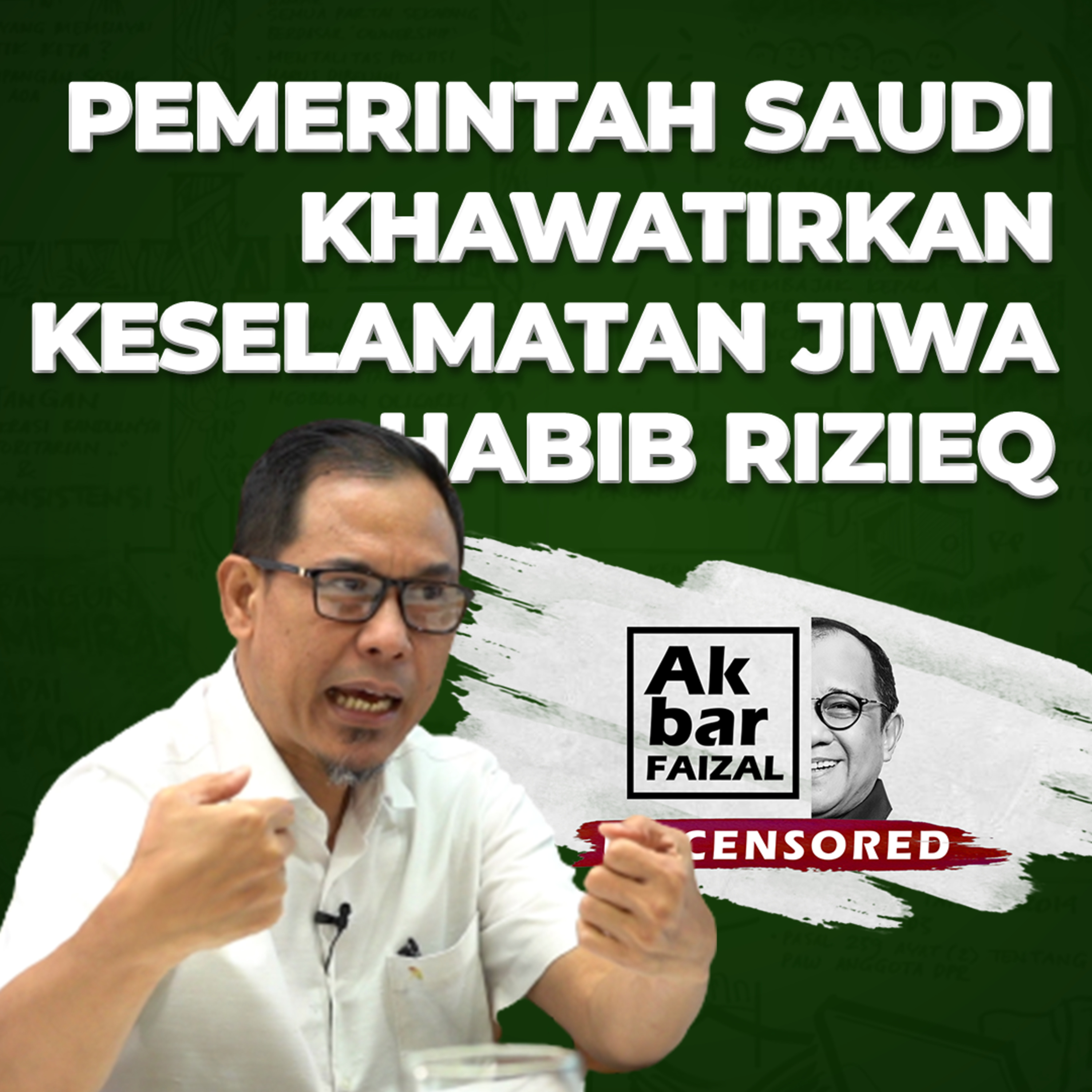 Pemerintah Saudi Khawatirkan Keselamatan Jiwa Habib Rizieq | AF Uncensored ft. Munarman