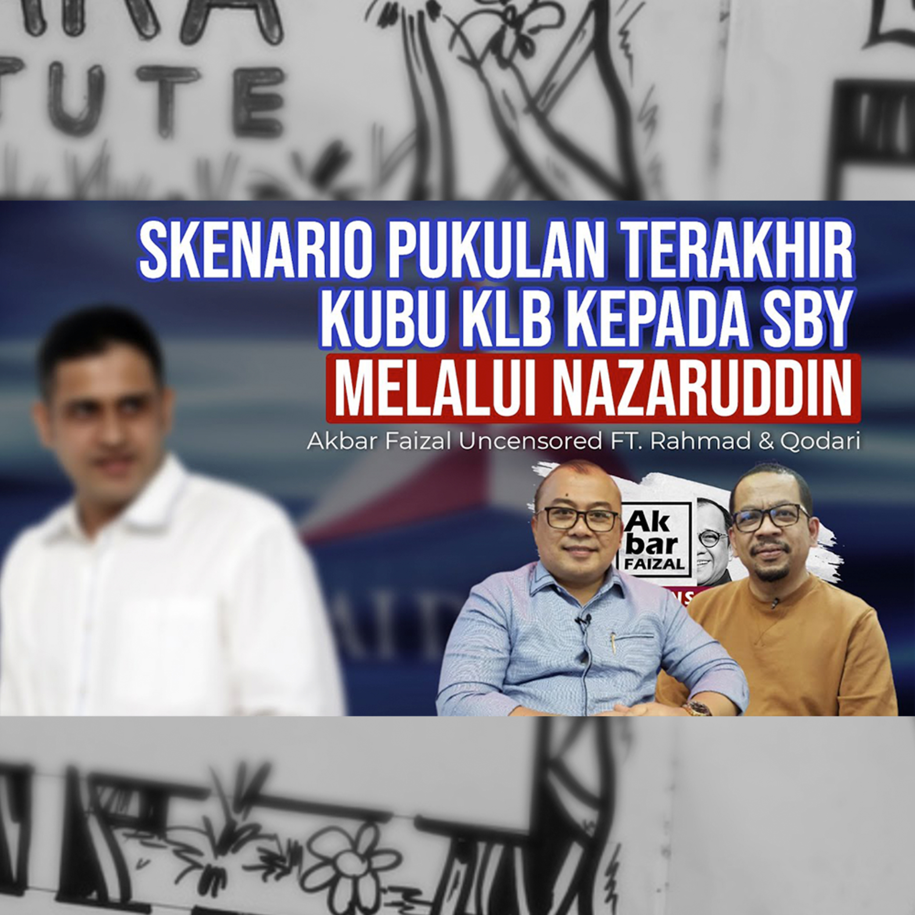 SKENARIO PUKULAN TERAKHIR KUBU KLB KEPADA SBY MELALUI NAZARUDDIN | AFU FT. RAHMAD & QODARI