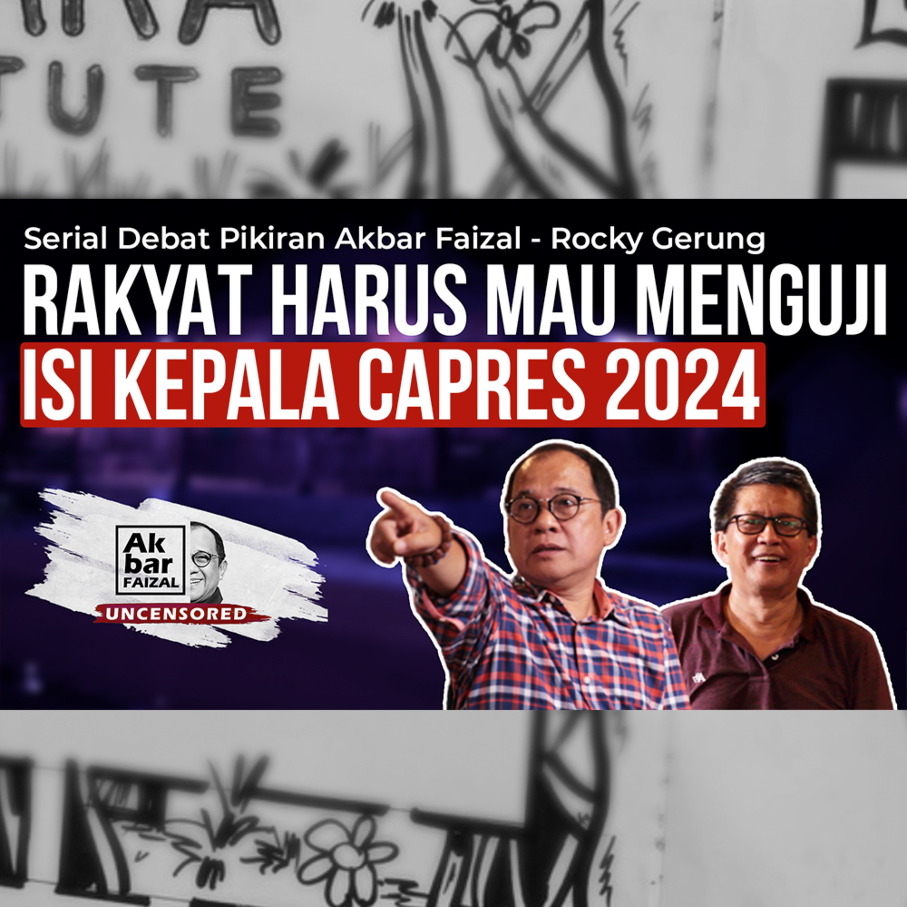 RAKYAT HARUS MAU MENGUJI ISI KEPALA CAPRES 2024 | SERIAL DEBAT PIKIRAN AKBAR FAIZAL - ROCKY GERUNG