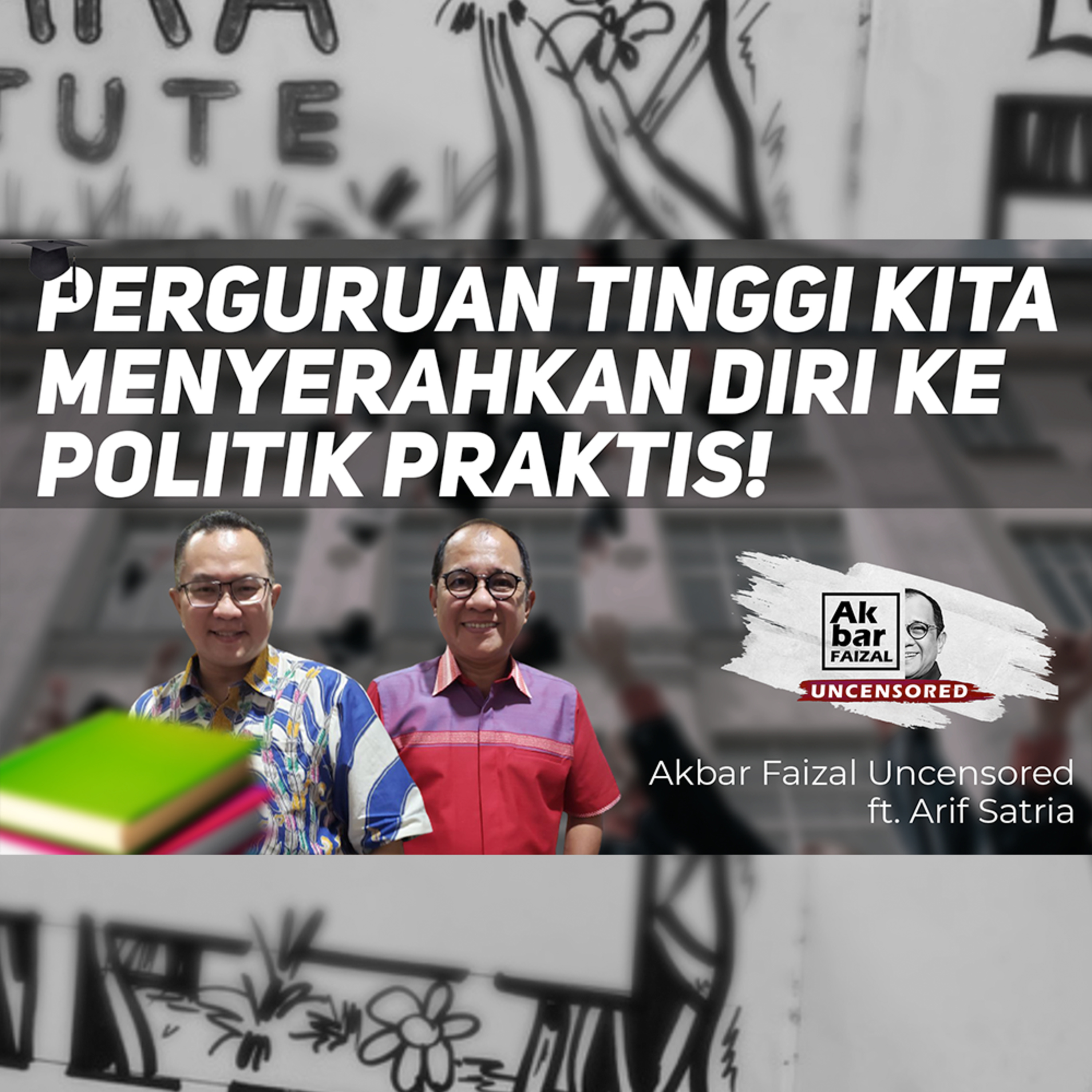 PERGURUAN TINGGI KITA MENYERAHKAN DIRI KE POLITIK PRAKTIS! | AF UNCENSORED FT. ARIF SATRIA