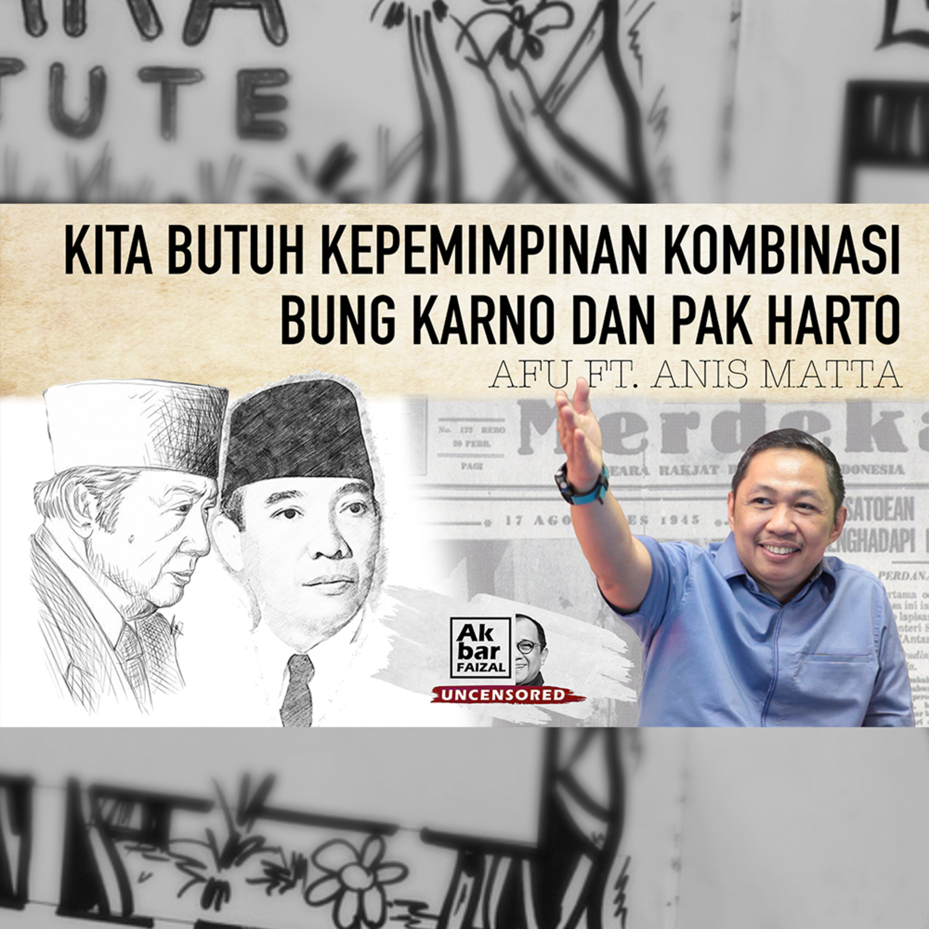 KITA BUTUH KEPEMIMPINAN KOMBINASI BUNG KARNO DAN PAK HARTO | AF UNCENSORED FT. ANIS MATTA