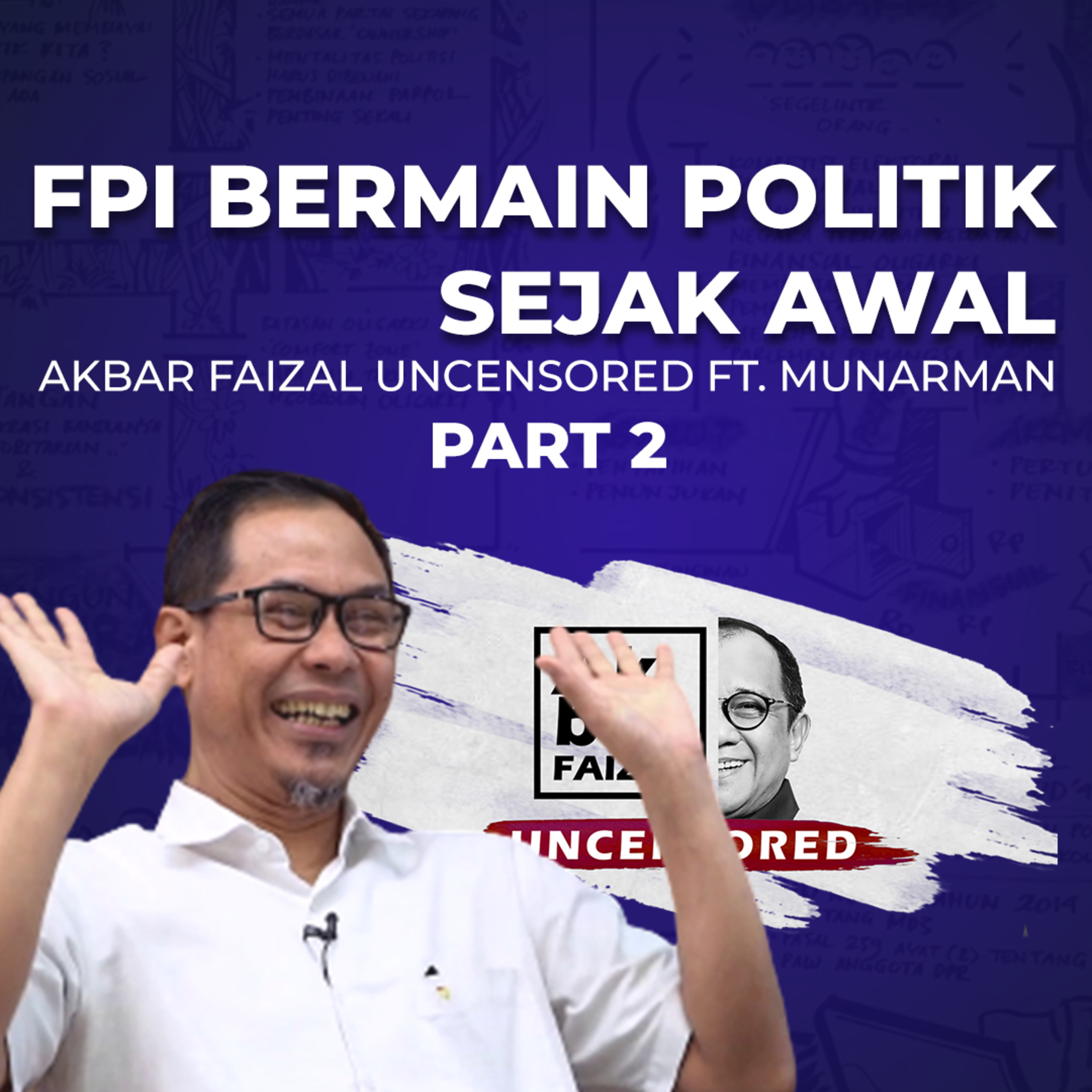 FPI Bermain Politik Sejak Awal | AF Uncensored ft. Munarman PART 2
