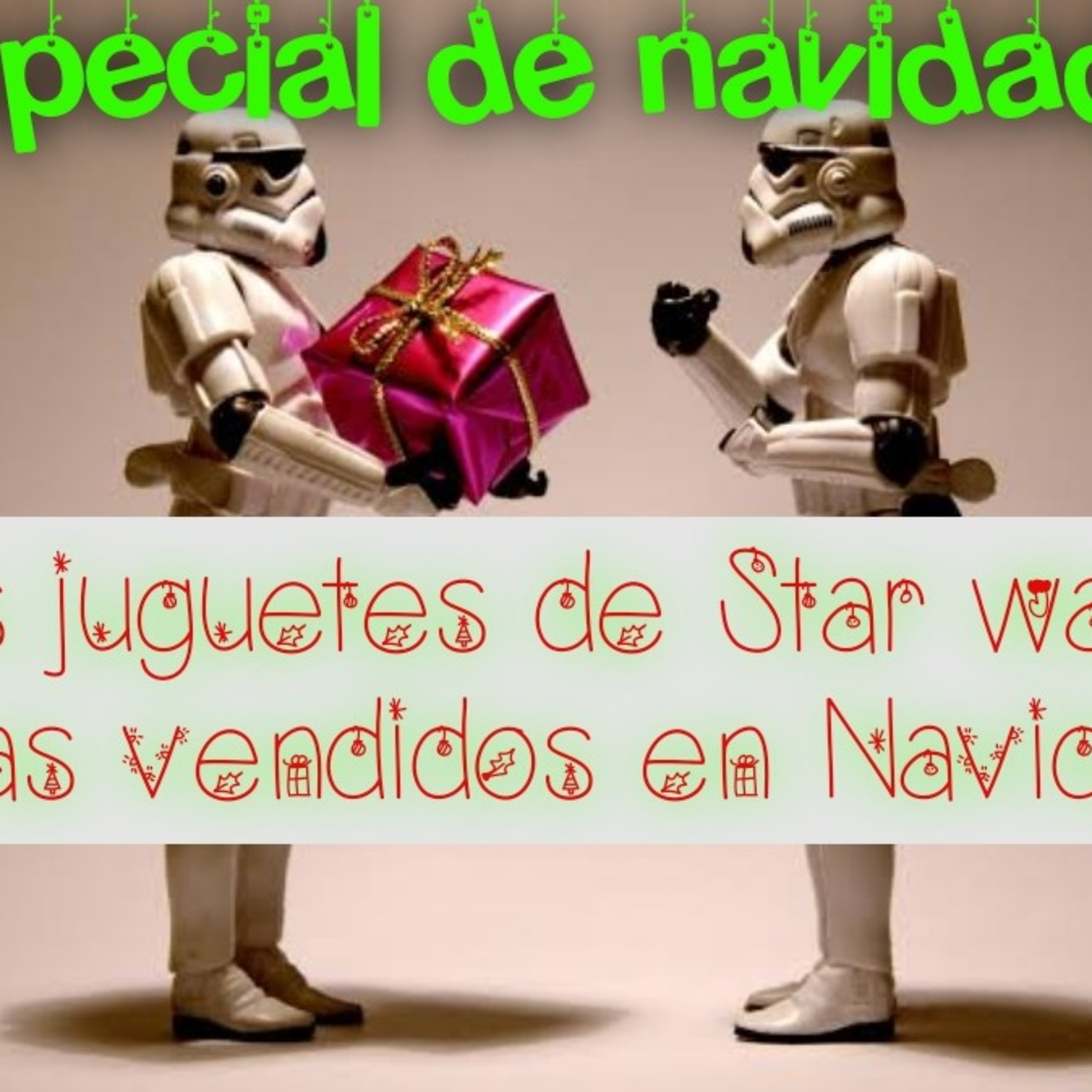 Especial navideño : los juguetes de Star wars mas vendidos en Navidad episode artwork