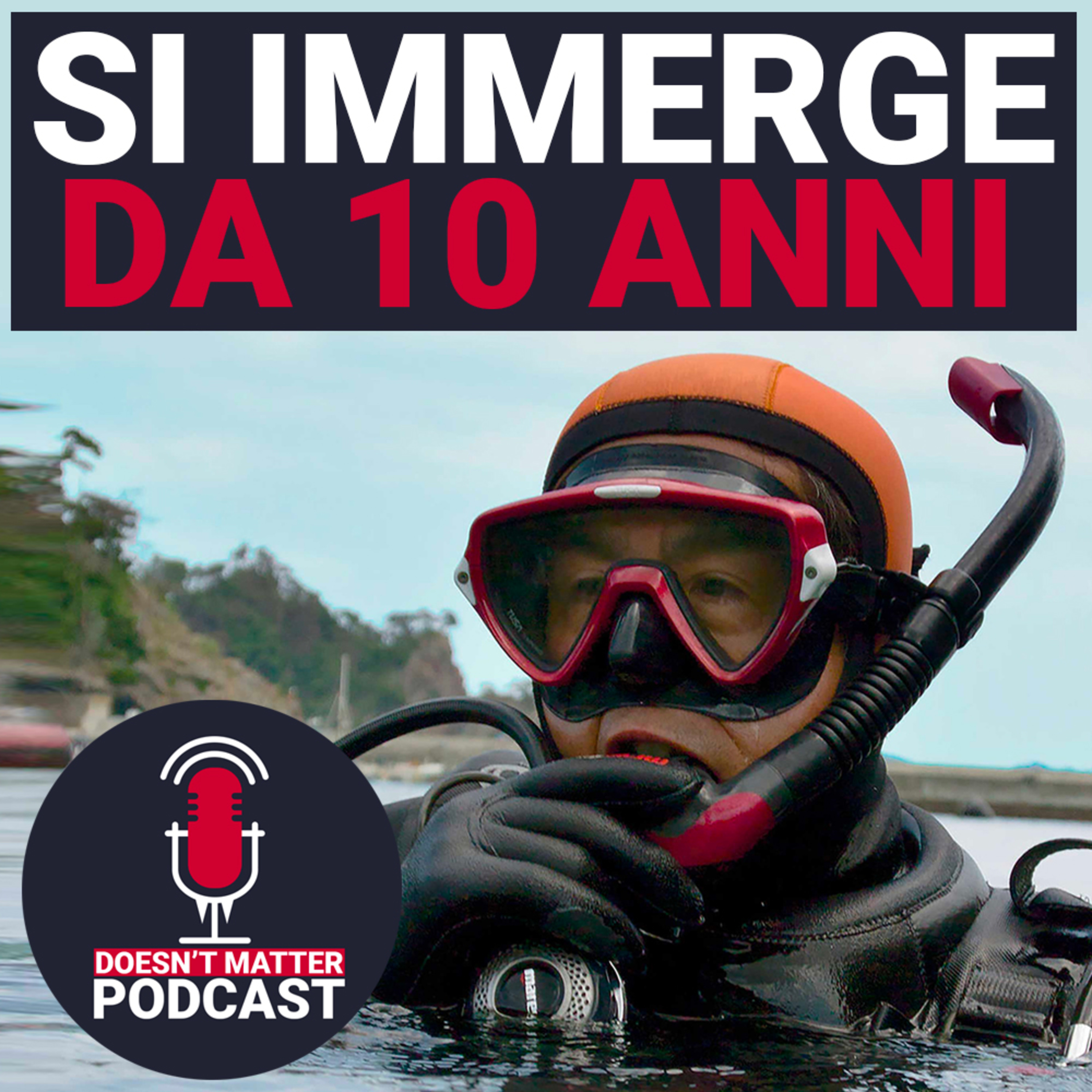 L'UOMO CHE SI IMMERGE DA 10 ANNI PER LA MOGLIE - Doesn't Matter Podcast
