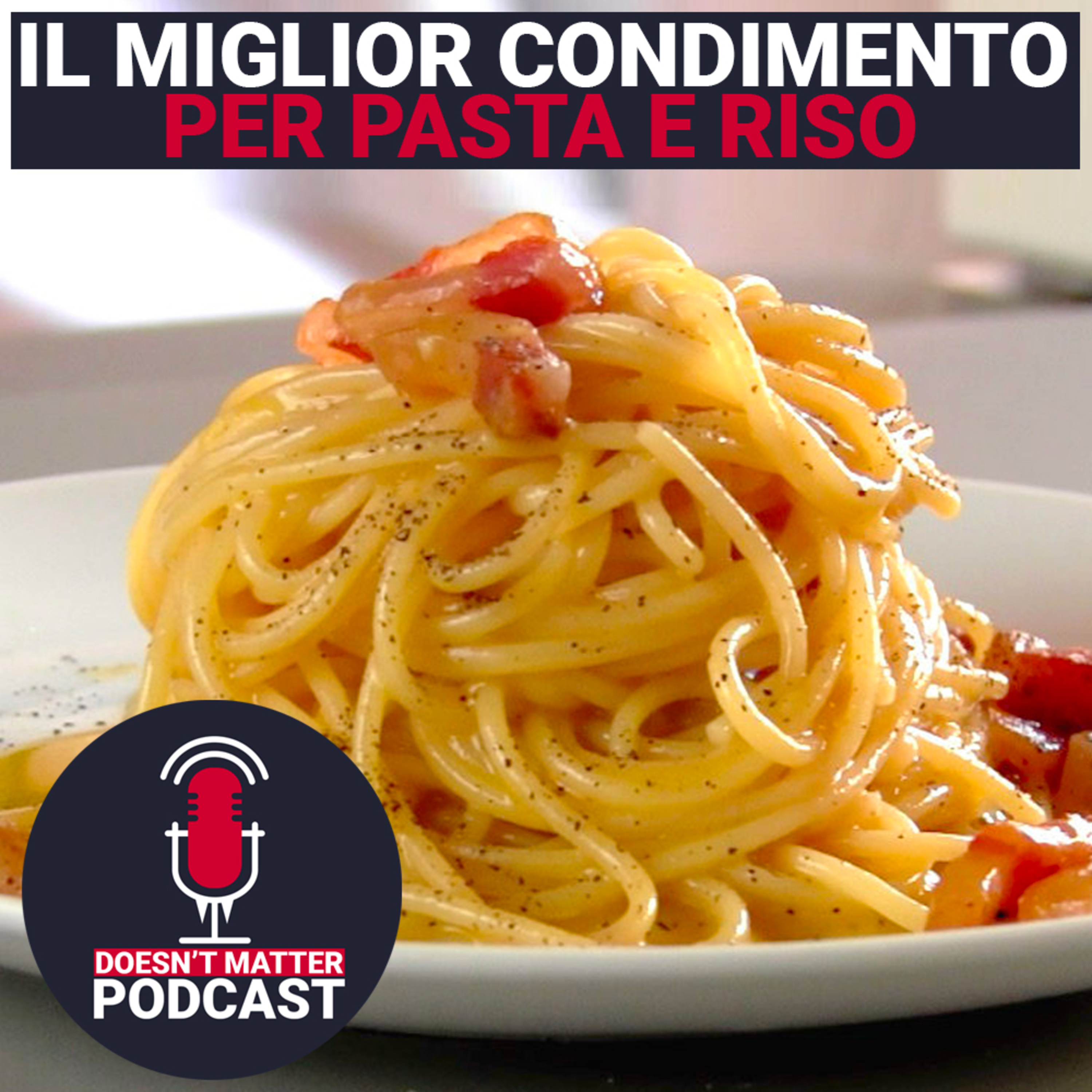 IL MIGLIOR E IL PEGGIOR CONDIMENTO PER PASTA E RISO - Doesn't Matter Podcast
