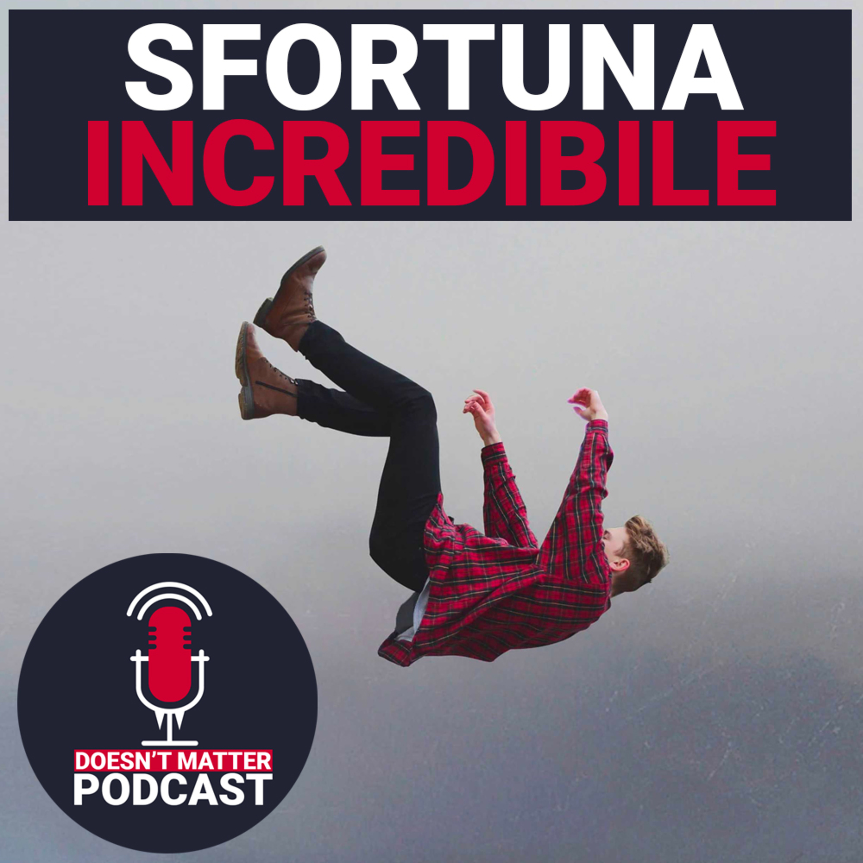 SFORTUNA INCREDIBILE - Doesn't Matter Podcast