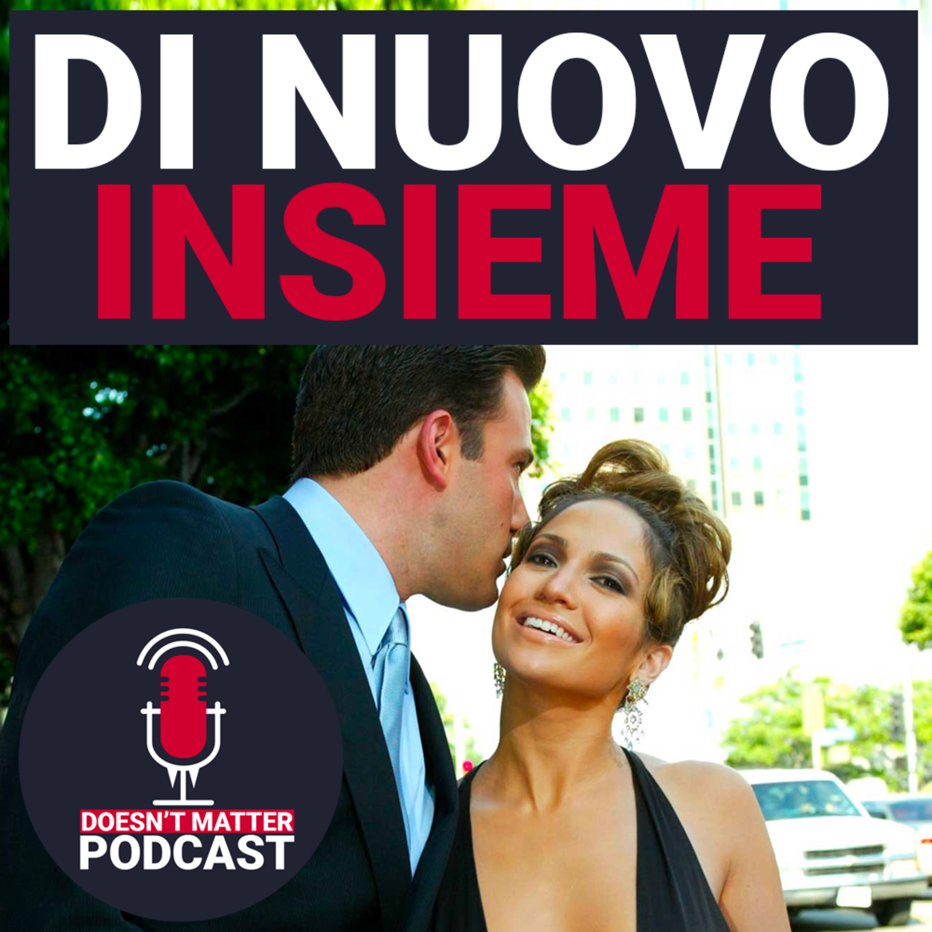 BEN AFFLECK E JENNIFER LOPEZ DI NUOVO INSIEME - Doesn't Matter Podcast