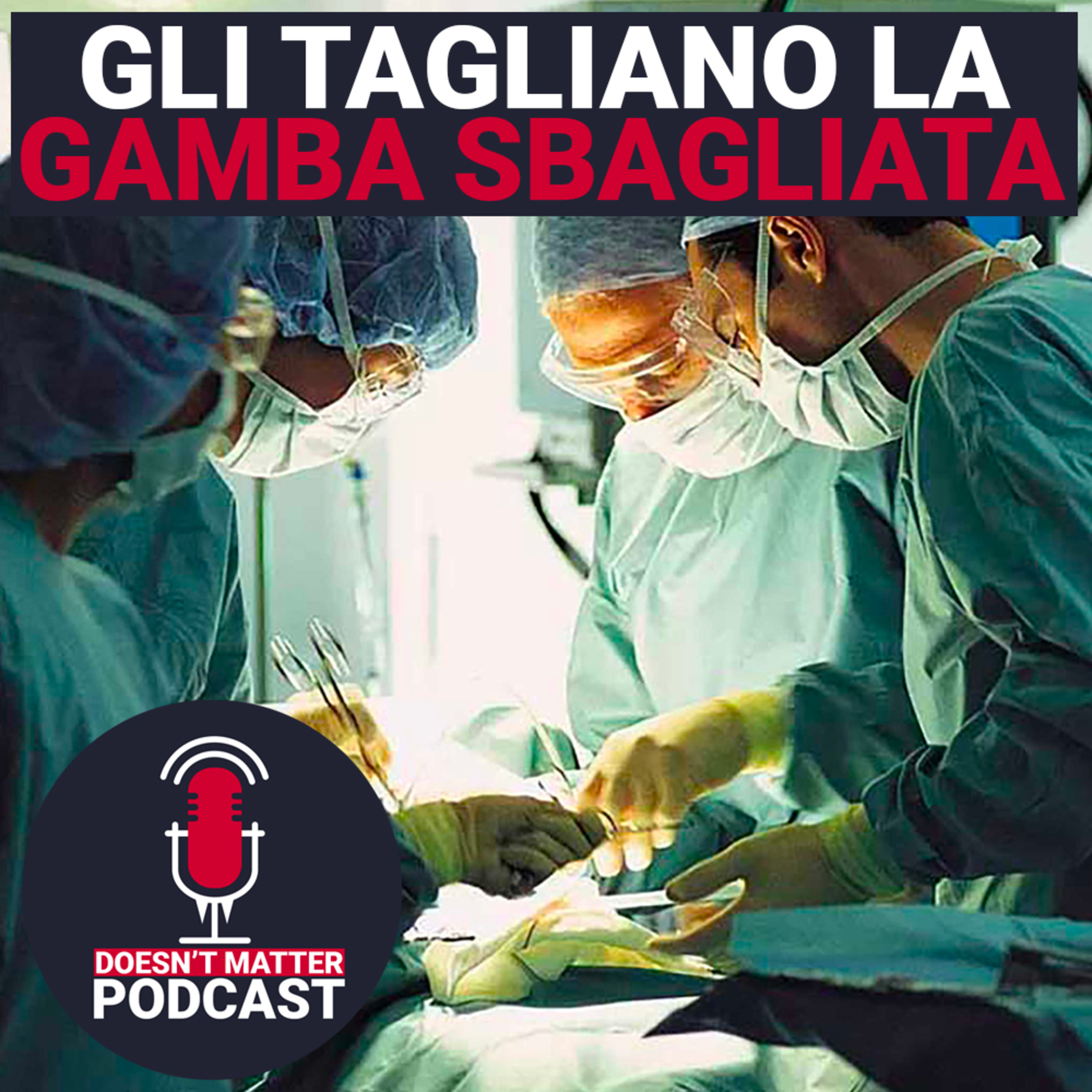 GLI TAGLIANO LA GAMBA SBAGLIATA - Doesn't Matter Podcast