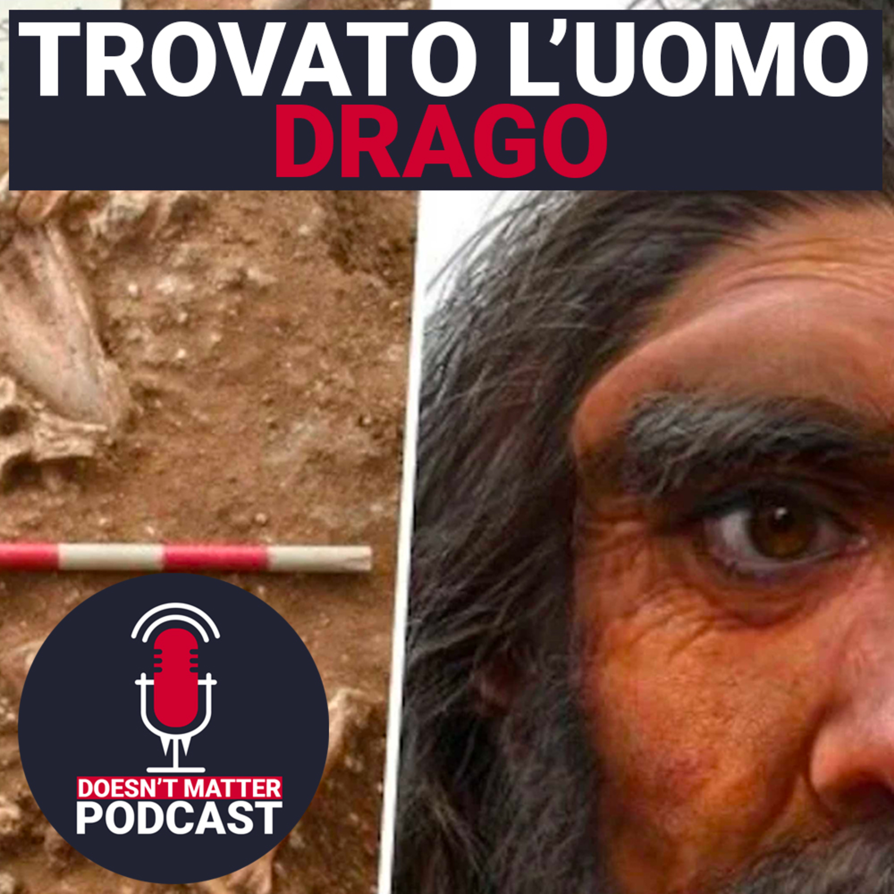 TROVATI I RESTI DELL'UOMO DRAGO - Doesn't Matter Podcast