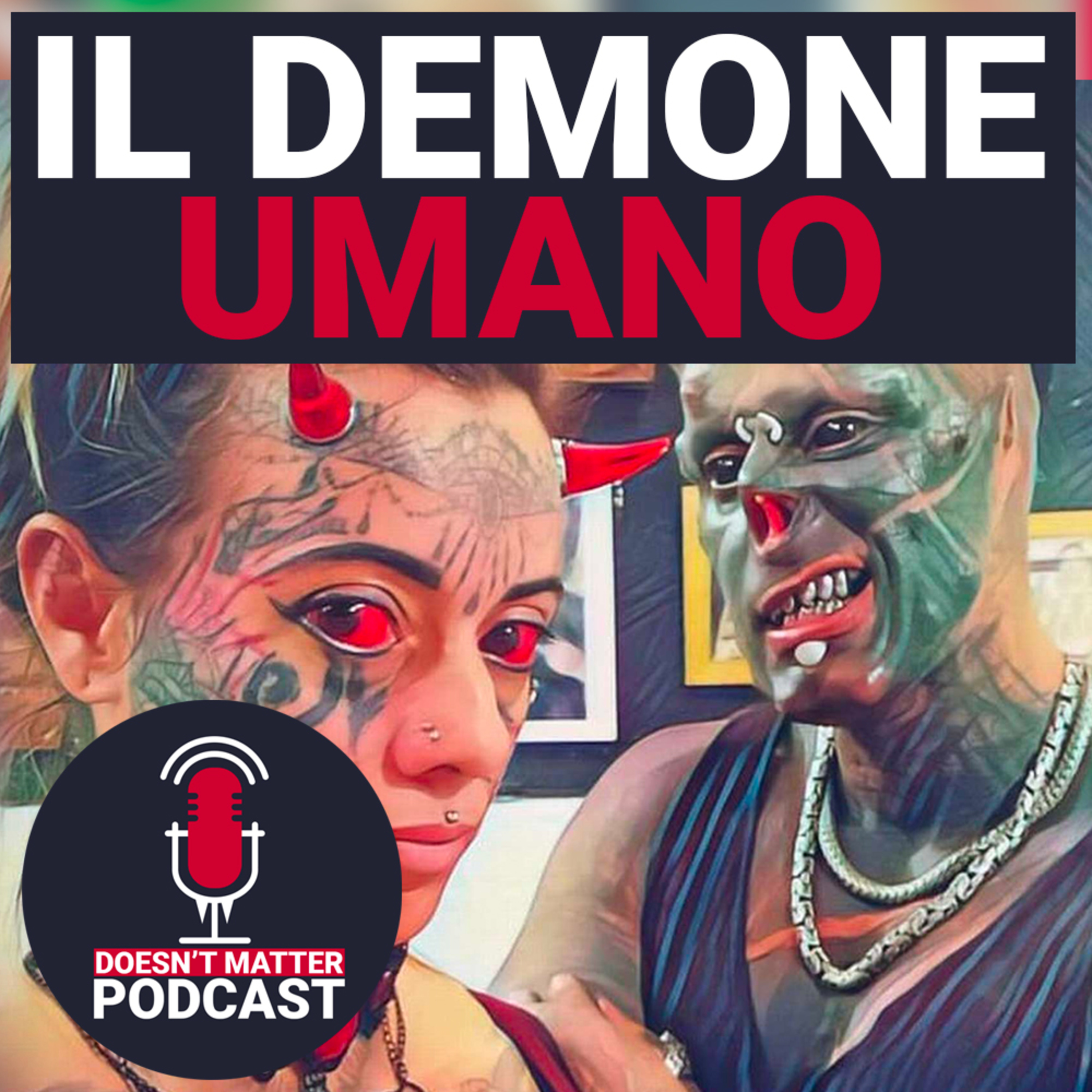 IL DEMONE UMANO - Doesn't Matter Podcast