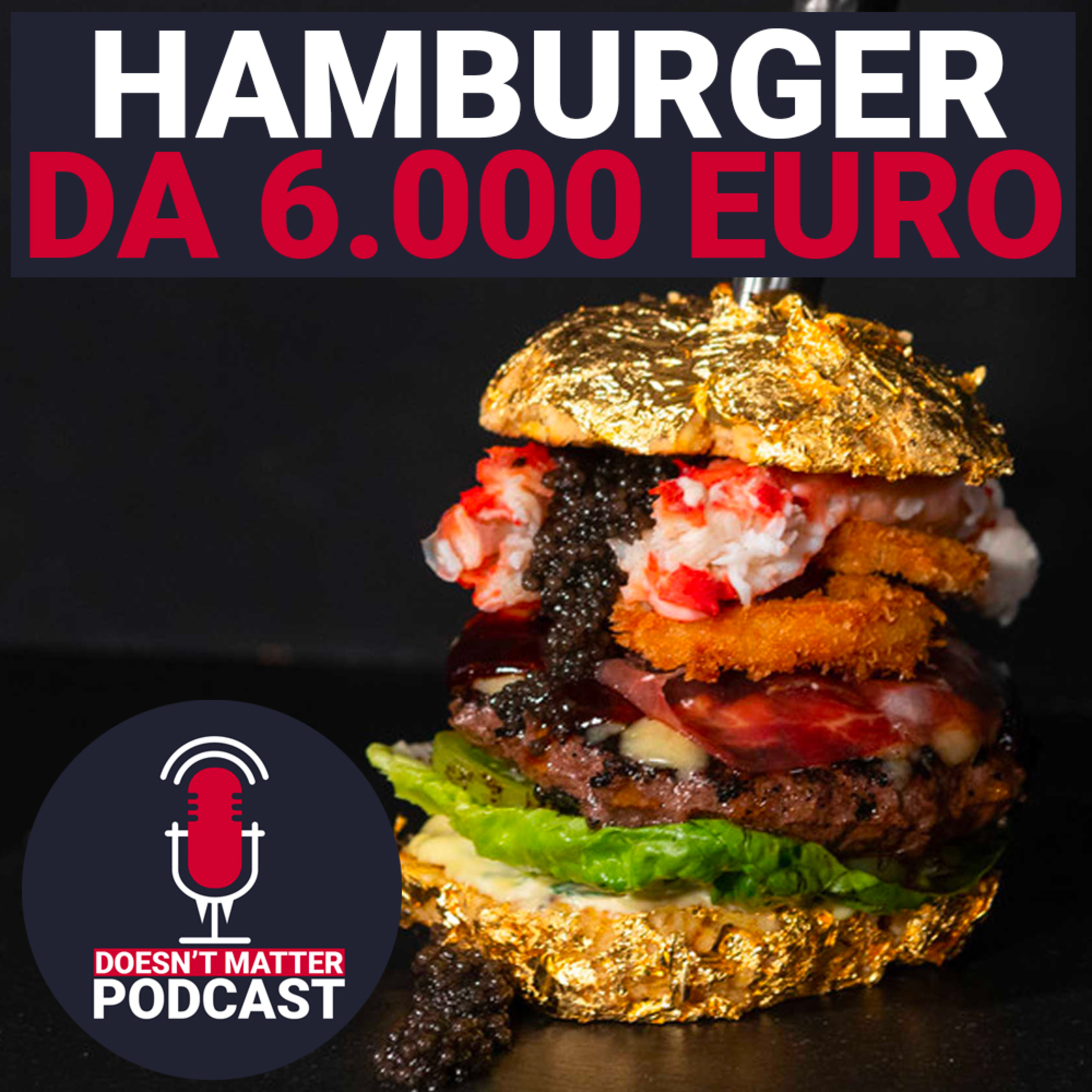 L'HAMBURGER PIÙ CARO AL MONDO - Doesn't Matter Podcast